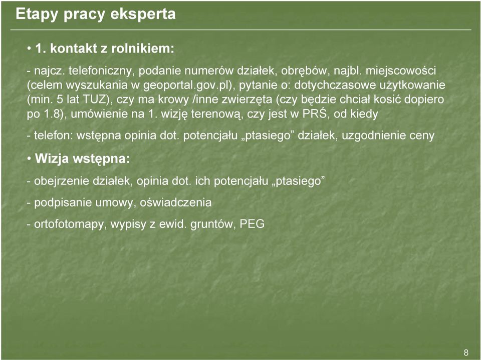5 lat TUZ), czy ma krowy /inne zwierzęta (czy będzie chciał kosić dopiero po 1.8), umówienie na 1.