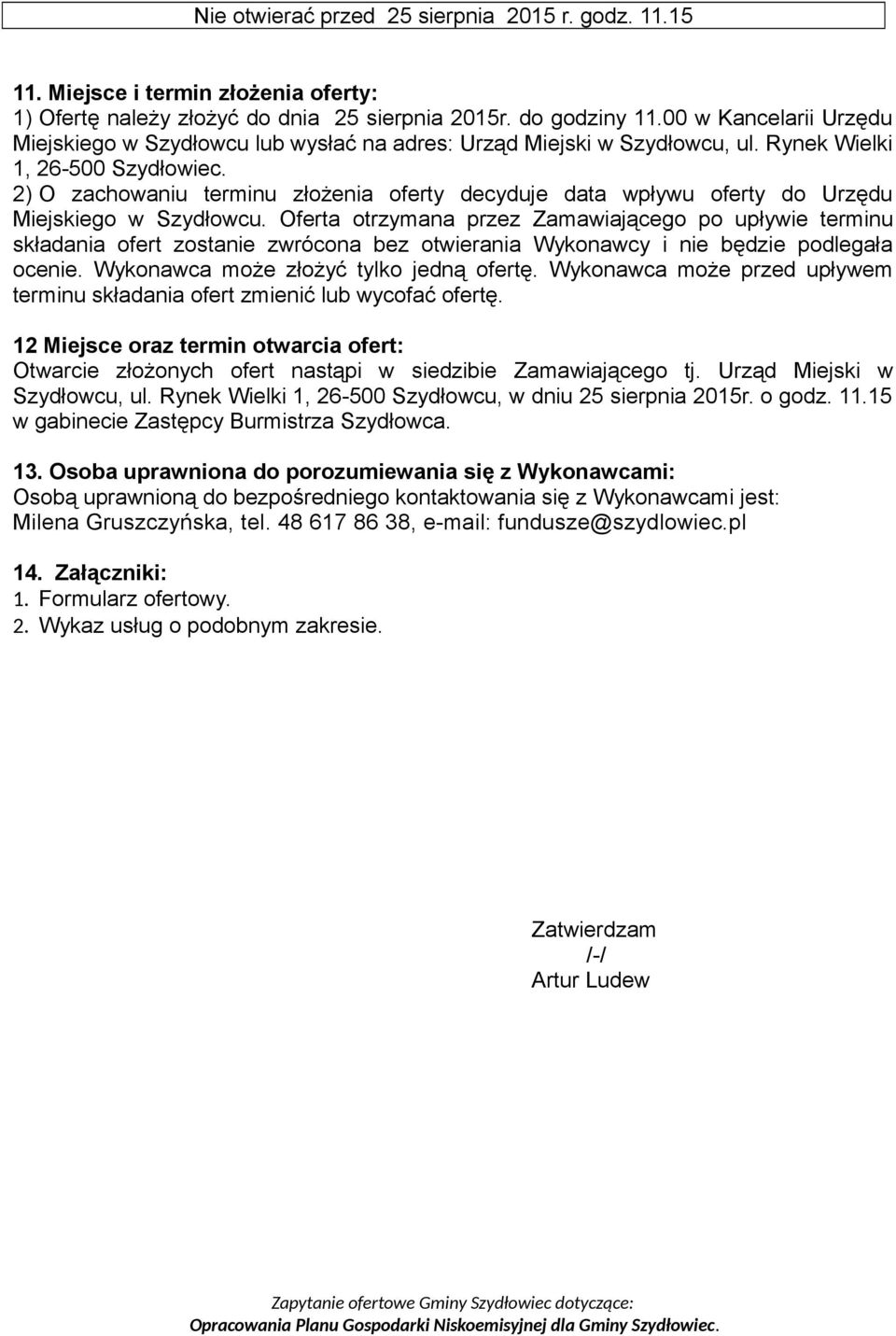2) O zachowaniu terminu złożenia oferty decyduje data wpływu oferty do Urzędu Miejskiego w Szydłowcu.