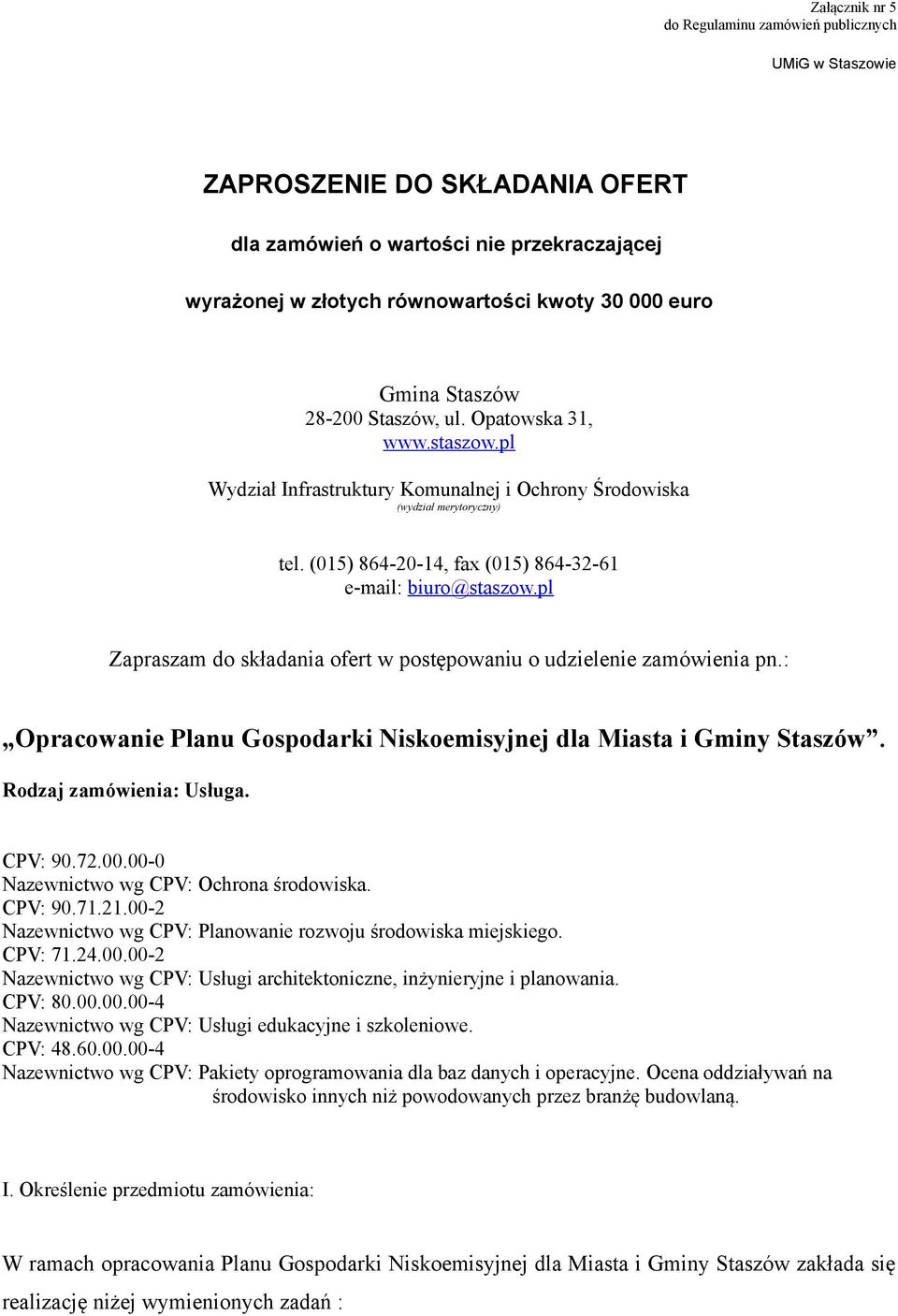 pl Zapraszam do składania ofert w postępowaniu o udzielenie zamówienia pn.: Opracowanie Planu Gospodarki Niskoemisyjnej dla Miasta i Gminy Staszów. Rodzaj zamówienia: Usługa. CPV: 90.72.00.