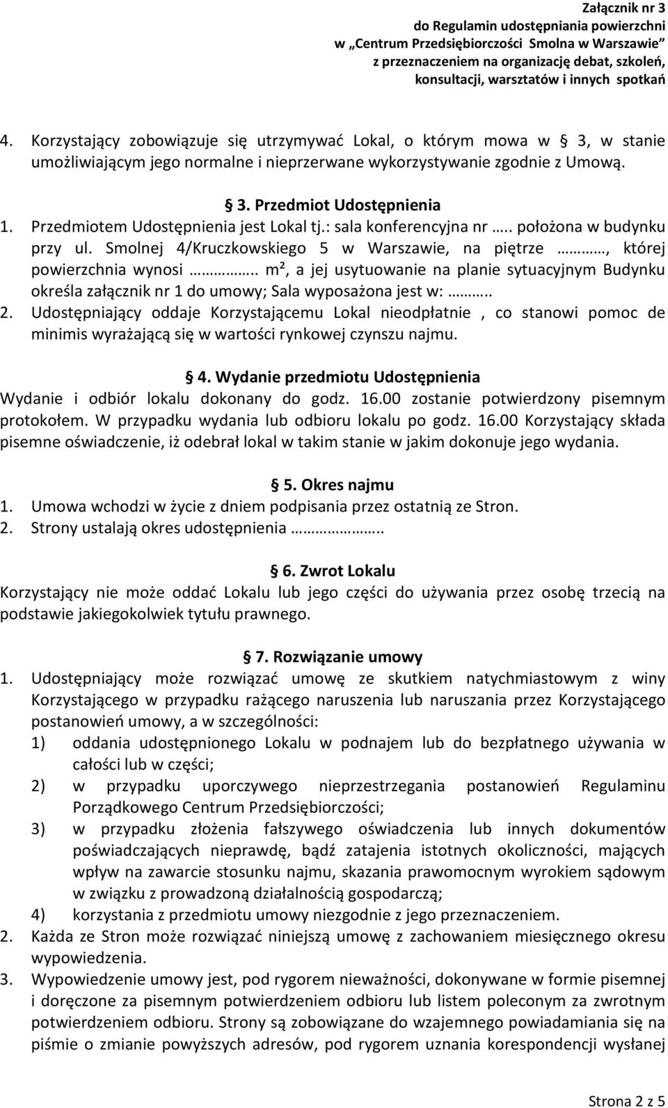 . m², a jej usytuowanie na planie sytuacyjnym Budynku określa załącznik nr 1 do umowy; Sala wyposażona jest w:.. 2.