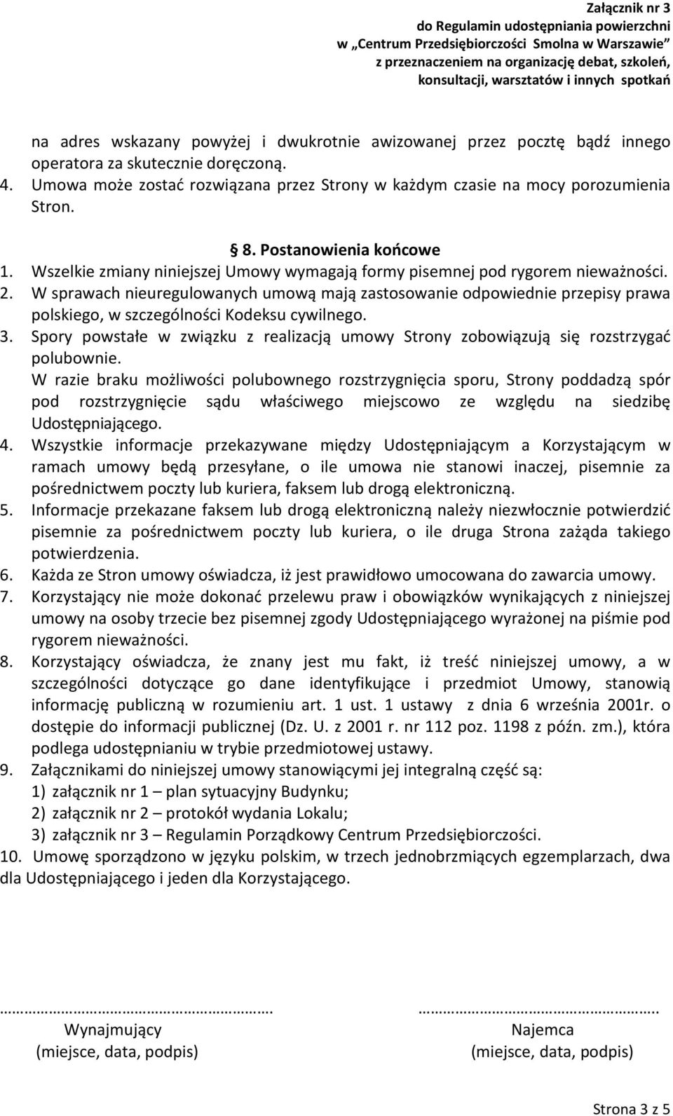 W sprawach nieuregulowanych umową mają zastosowanie odpowiednie przepisy prawa polskiego, w szczególności Kodeksu cywilnego. 3.