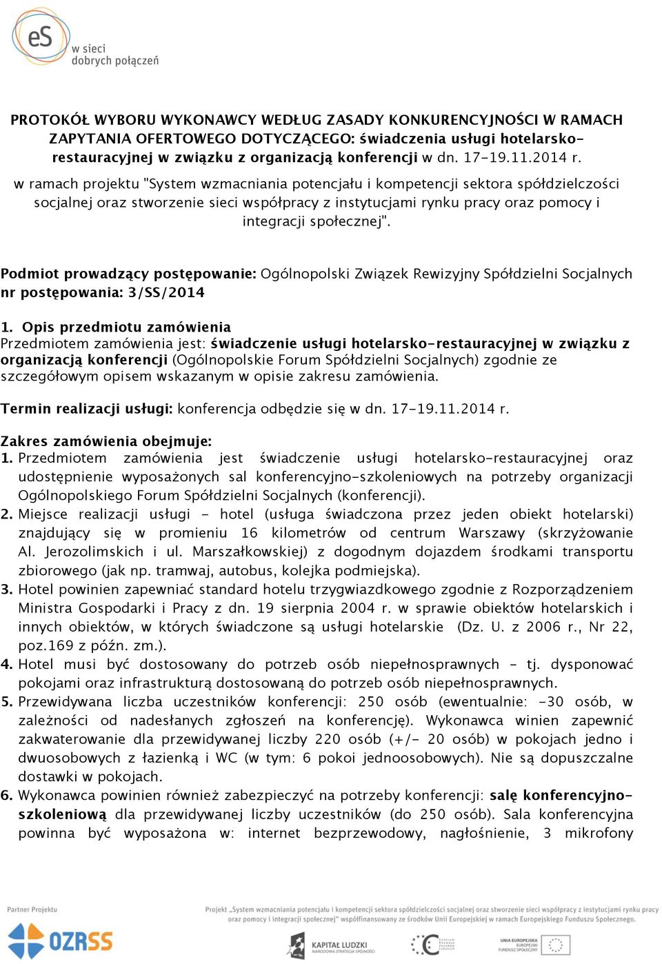 w ramach projektu "System wzmacniania potencjału i kompetencji sektora spółdzielczości socjalnej oraz stworzenie sieci współpracy z instytucjami rynku pracy oraz pomocy i integracji społecznej".