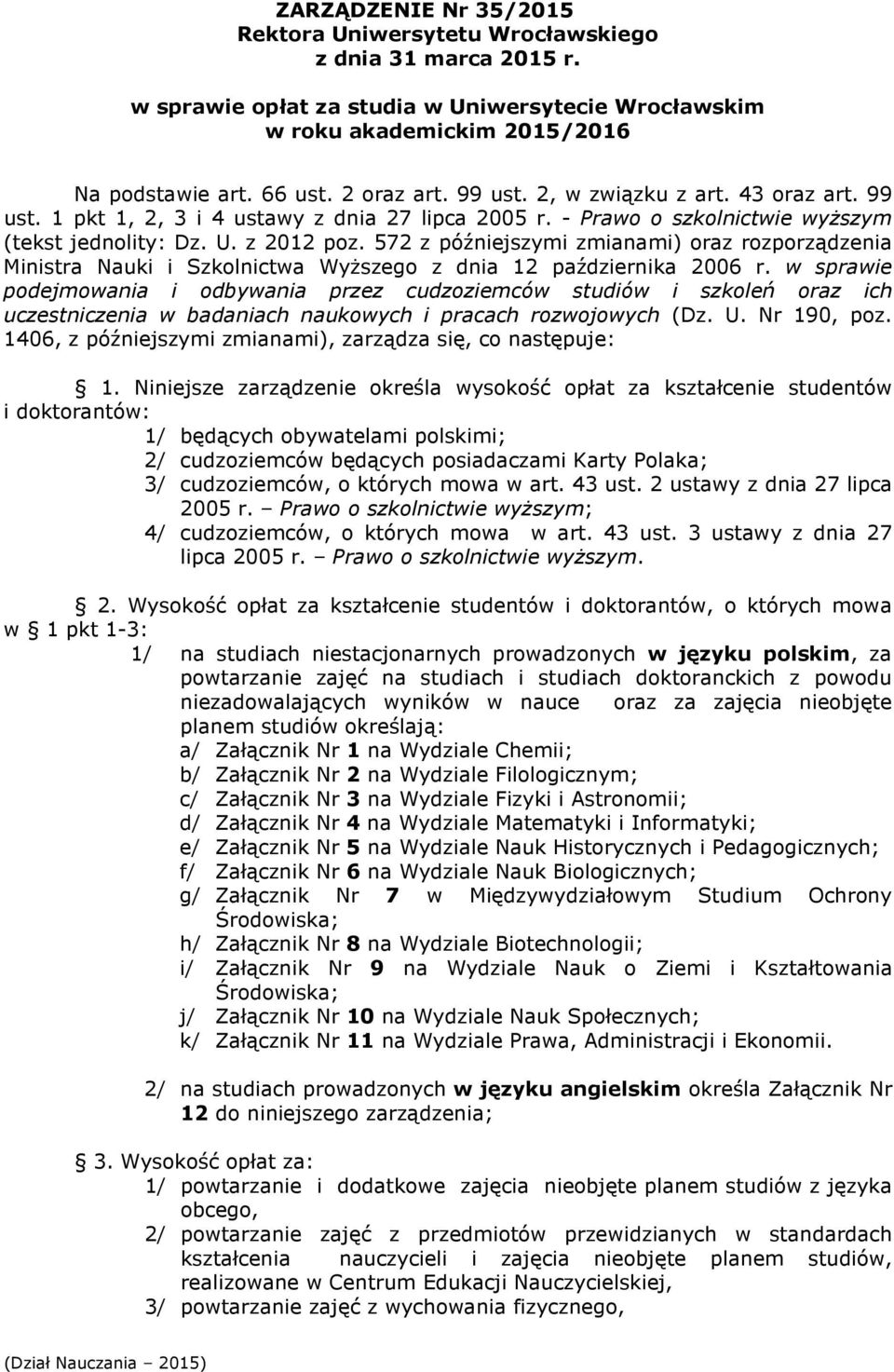 572 z późniejszymi zmianami) oraz rozporządzenia Ministra Nauki i Szkolnictwa Wyższego z dnia 12 października 2006 r.