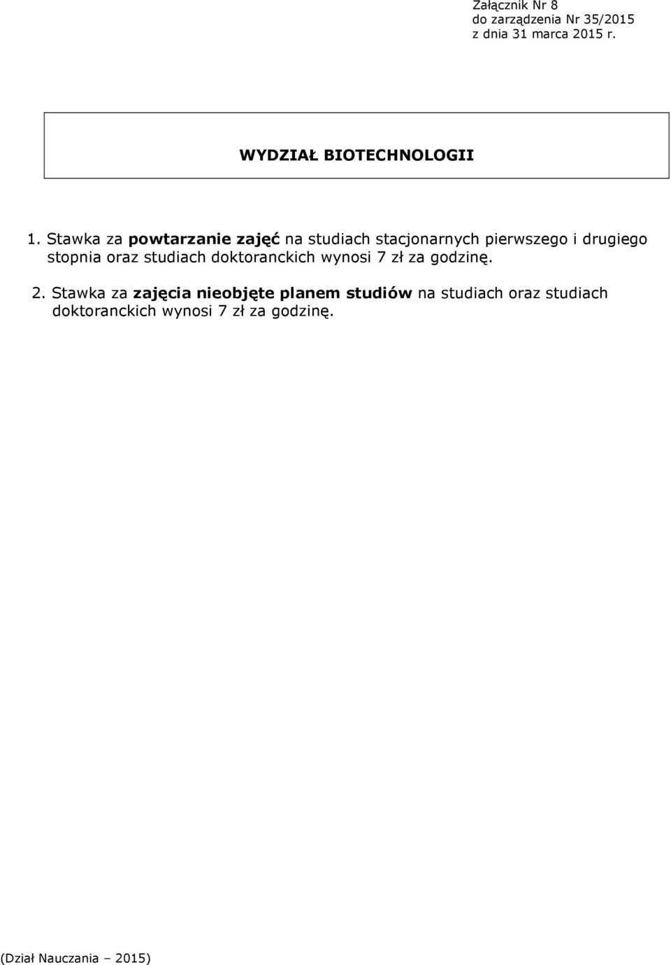 drugiego stopnia oraz studiach doktoranckich wynosi 7 zł za godzinę. 2.