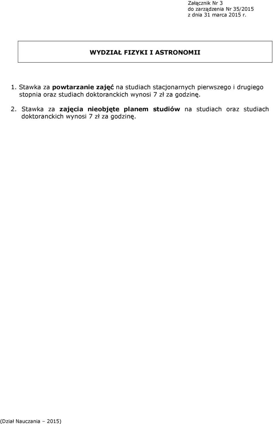 drugiego stopnia oraz studiach doktoranckich wynosi 7 zł za godzinę. 2.