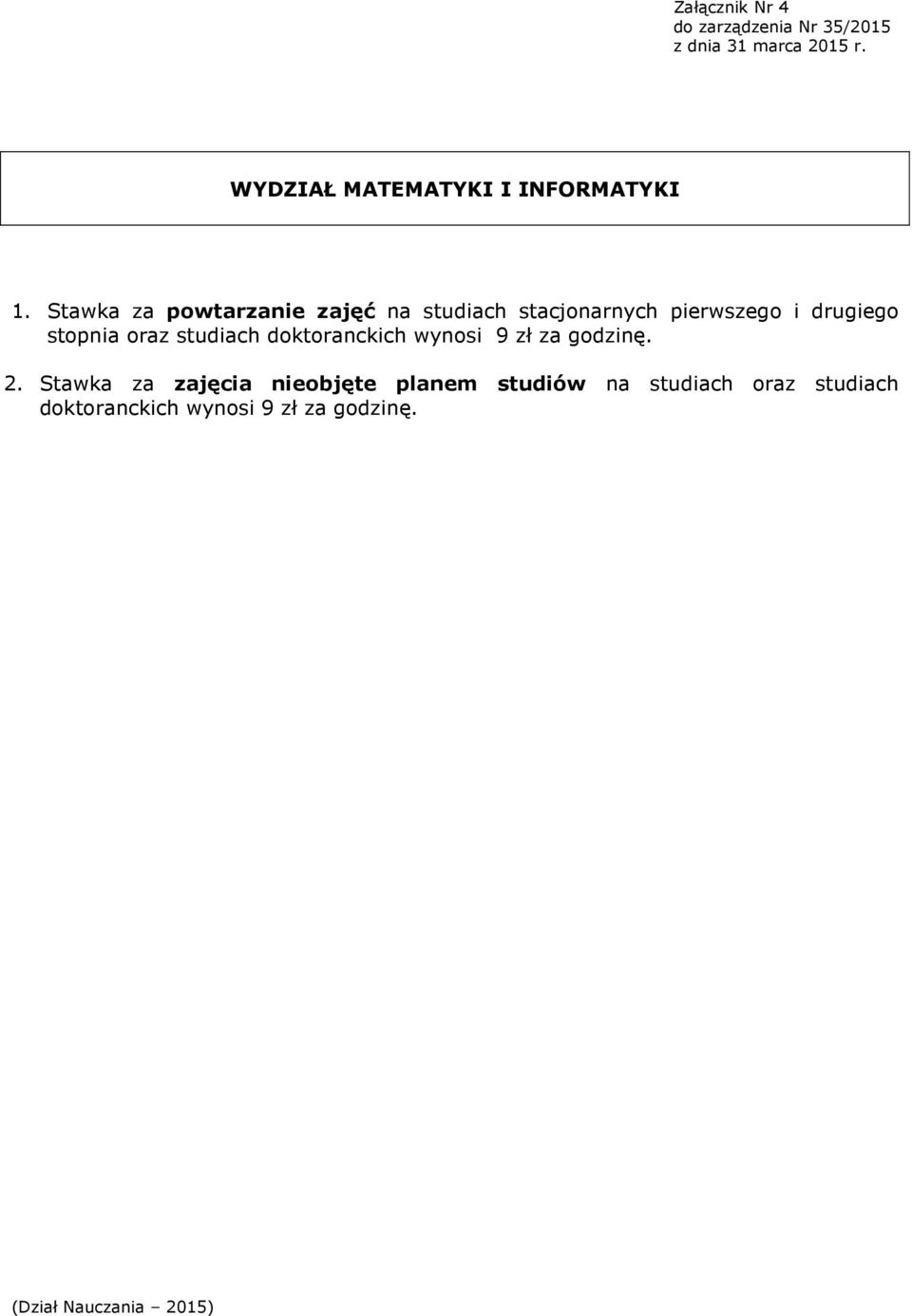 drugiego stopnia oraz studiach doktoranckich wynosi 9 zł za godzinę. 2.