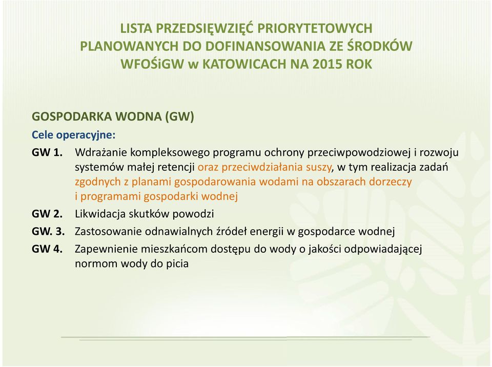 przeciwdziałania suszy, w tym realizacja zadań zgodnych z planami gospodarowania wodami na obszarach dorzeczy i