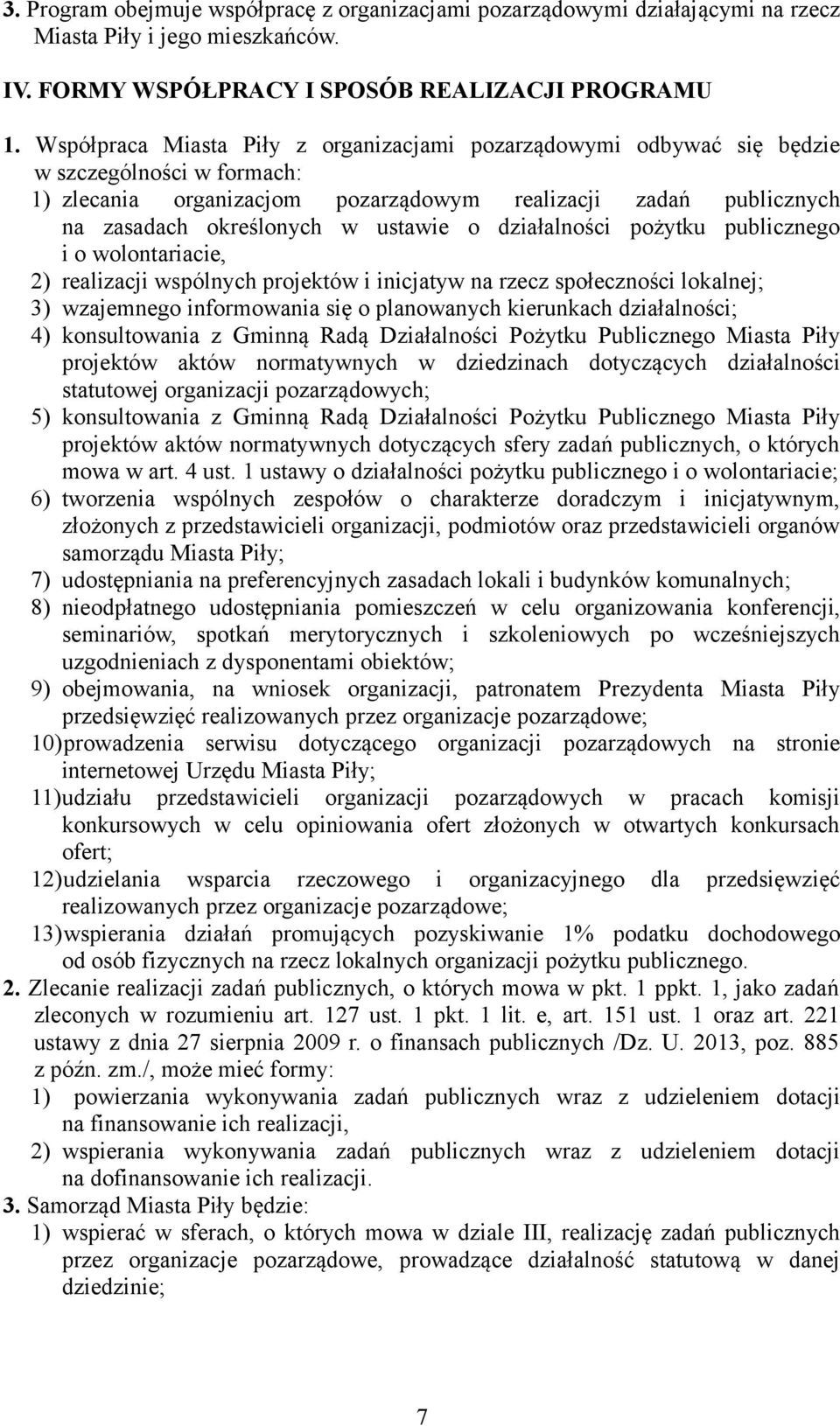 o działalności pożytku publicznego i o wolontariacie, 2) realizacji wspólnych projektów i inicjatyw na rzecz społeczności lokalnej; 3) wzajemnego informowania się o planowanych kierunkach