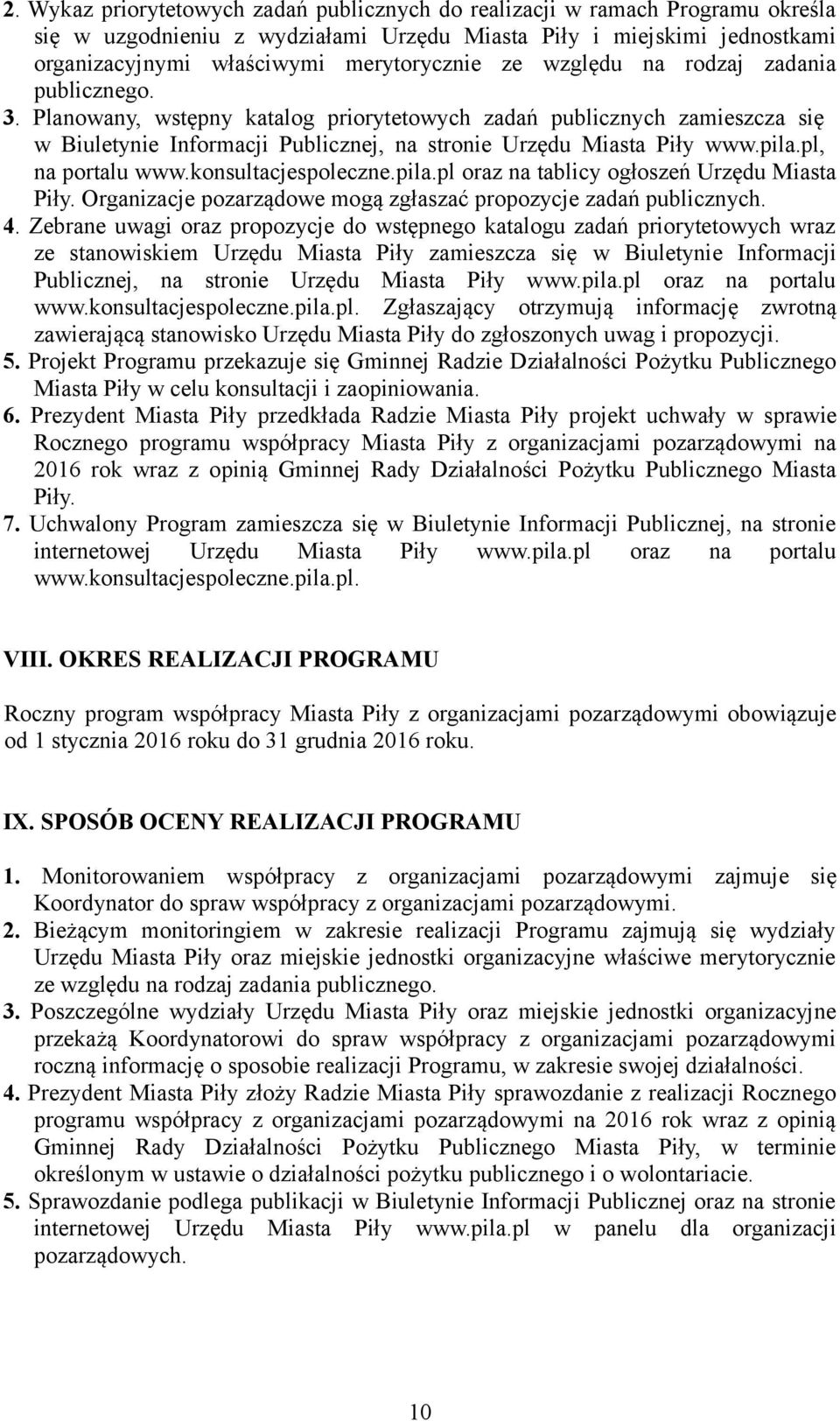 pl, na portalu www.konsultacjespoleczne.pila.pl oraz na tablicy ogłoszeń Urzędu Miasta Piły. Organizacje pozarządowe mogą zgłaszać propozycje zadań publicznych. 4.