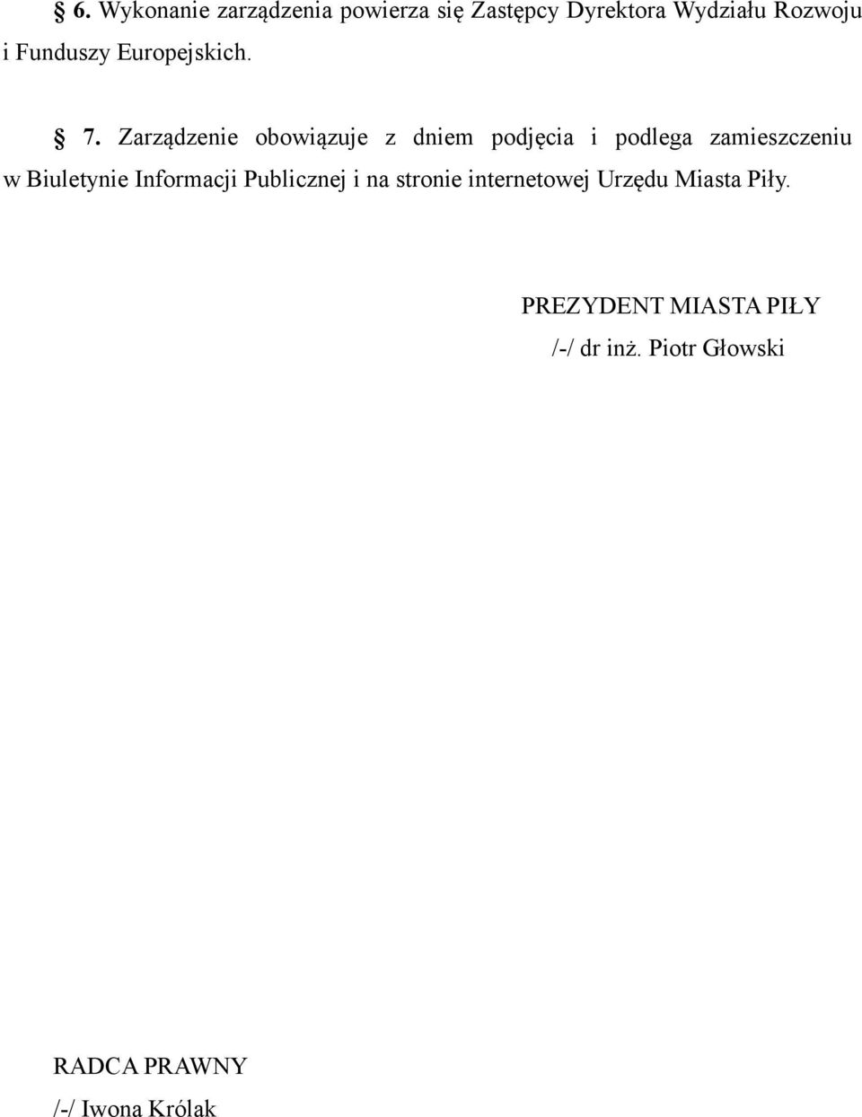 Zarządzenie obowiązuje z dniem podjęcia i podlega zamieszczeniu w Biuletynie