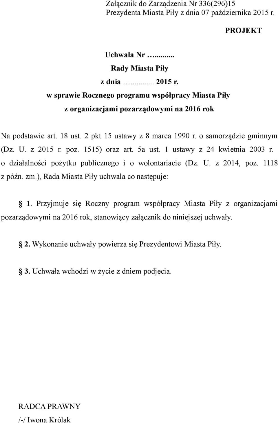 2 pkt 15 ustawy z 8 marca 1990 r. o samorządzie gminnym (Dz. U. z 2015 r. poz. 1515) oraz art. 5a ust. 1 ustawy z 24 kwietnia 2003 r. o działalności pożytku publicznego i o wolontariacie (Dz. U. z 2014, poz.