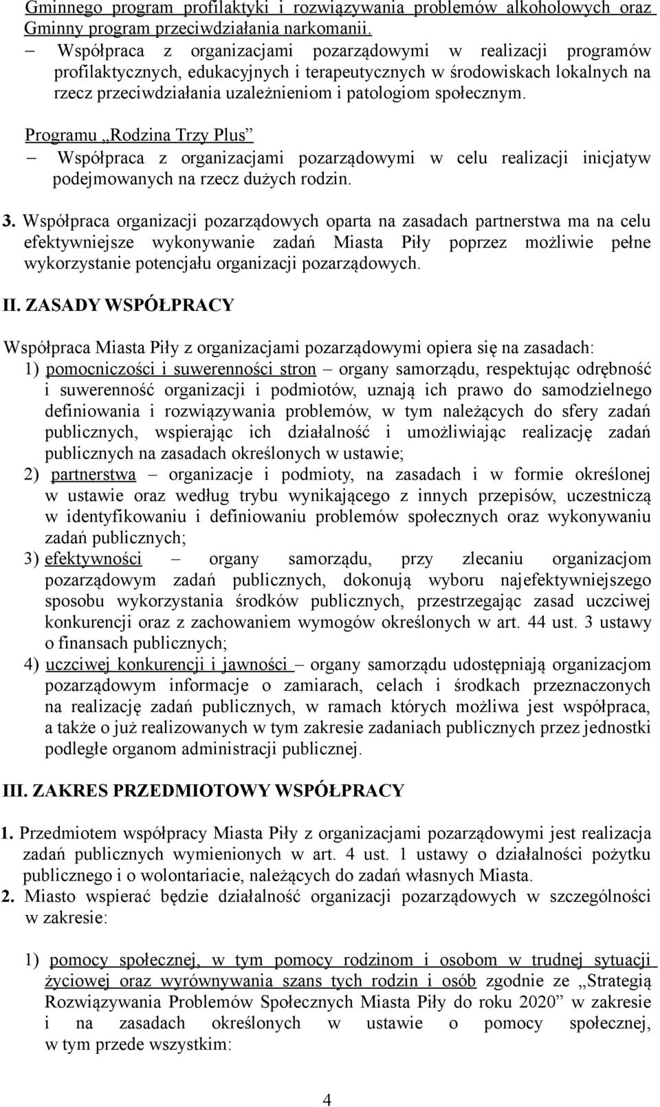 społecznym. Programu Rodzina Trzy Plus Współpraca z organizacjami pozarządowymi w celu realizacji inicjatyw podejmowanych na rzecz dużych rodzin. 3.