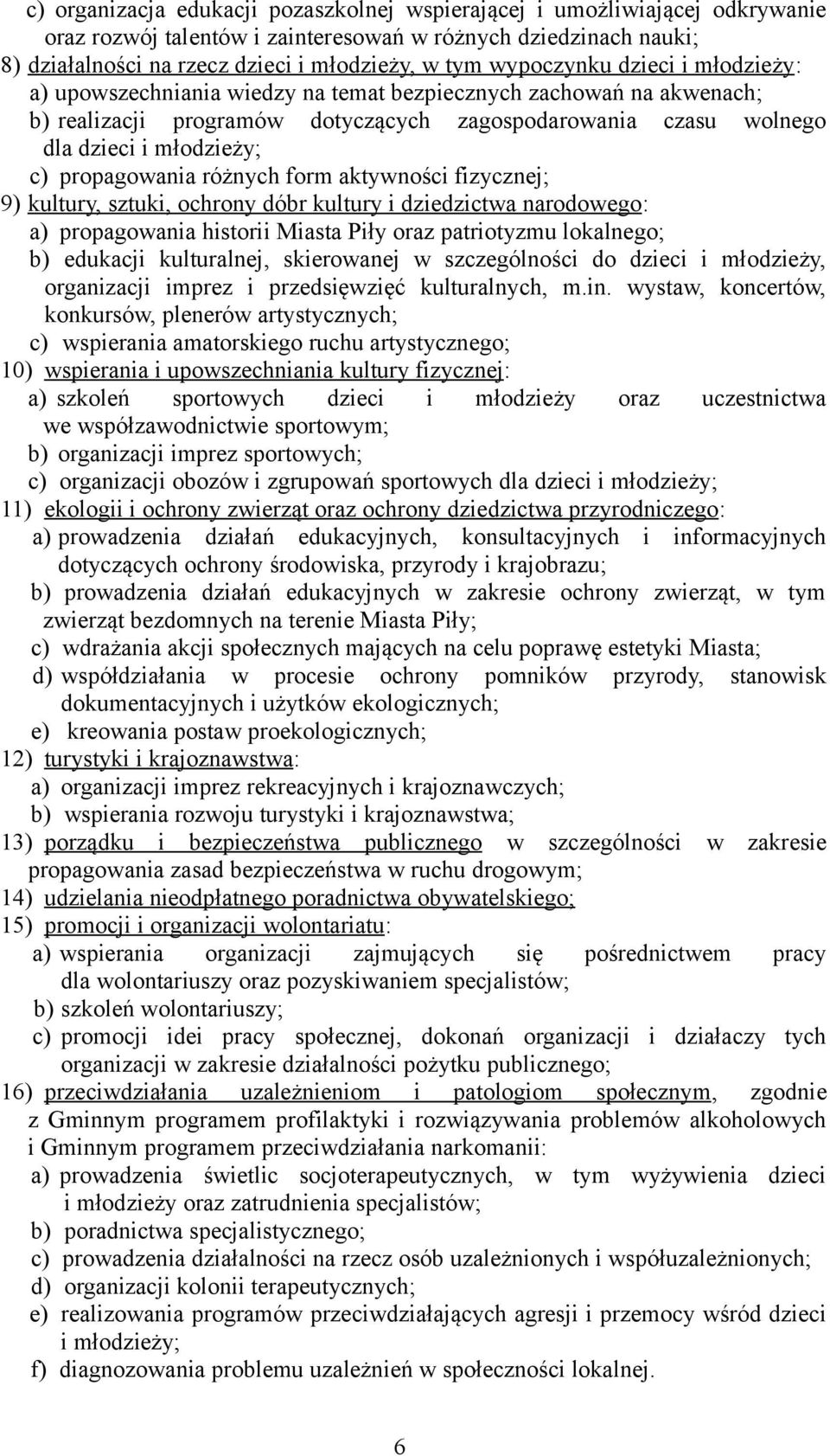 propagowania różnych form aktywności fizycznej; 9) kultury, sztuki, ochrony dóbr kultury i dziedzictwa narodowego : a) propagowania historii Miasta Piły oraz patriotyzmu lokalnego; b) edukacji