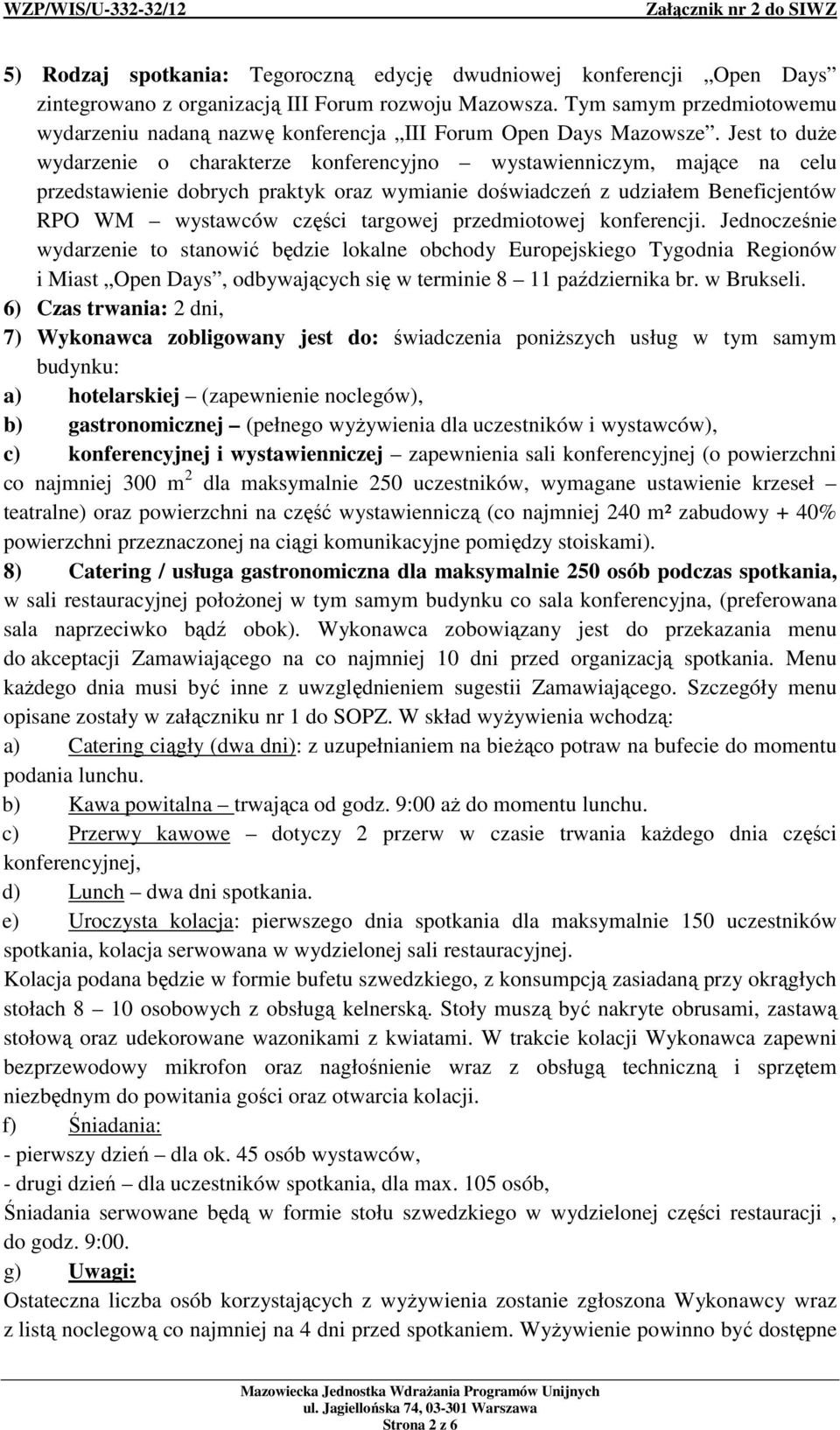 Jest to duże wydarzenie o charakterze konferencyjno wystawienniczym, mające na celu przedstawienie dobrych praktyk oraz wymianie doświadczeń z udziałem Beneficjentów RPO WM wystawców części targowej