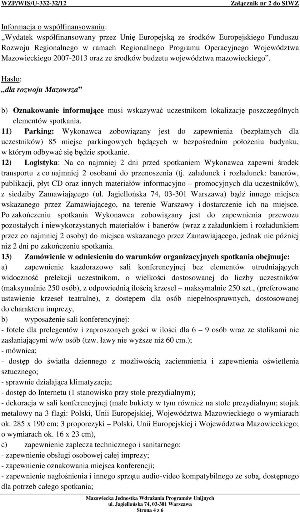 Hasło: dla rozwoju Mazowsza b) Oznakowanie informujące musi wskazywać uczestnikom lokalizację poszczególnych elementów spotkania.