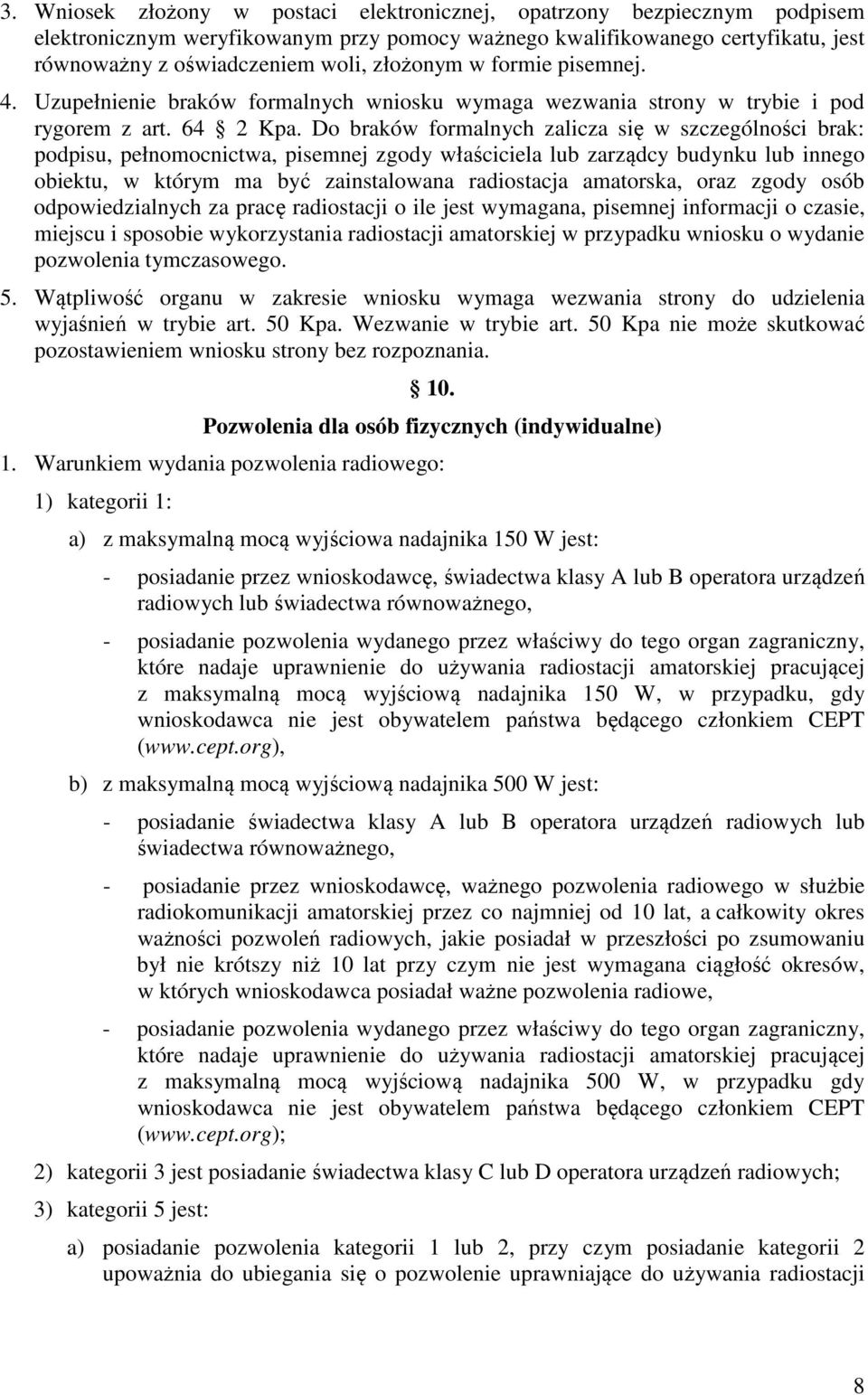 Do braków formalnych zalicza się w szczególności brak: podpisu, pełnomocnictwa, pisemnej zgody właściciela lub zarządcy budynku lub innego obiektu, w którym ma być zainstalowana radiostacja