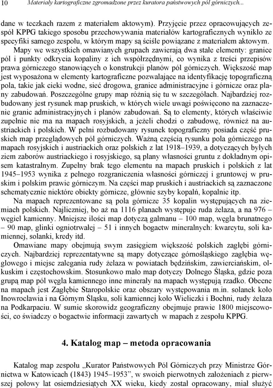 Mapy we wszystkich omawianych grupach zawierają dwa stałe elementy: granice pól i punkty odkrycia kopaliny z ich współrzędnymi, co wynika z treści przepisów prawa górniczego stanowiących o