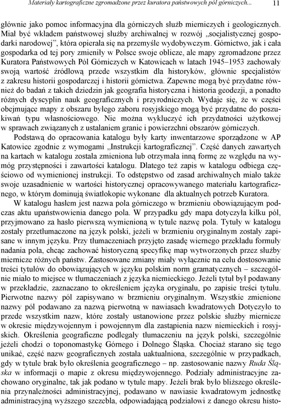 Górnictwo, jak i cała gospodarka od tej pory zmieniły w Polsce swoje oblicze, ale mapy zgromadzone przez Kuratora Państwowych Pól Górniczych w Katowicach w latach 1945 1953 zachowały swoją wartość
