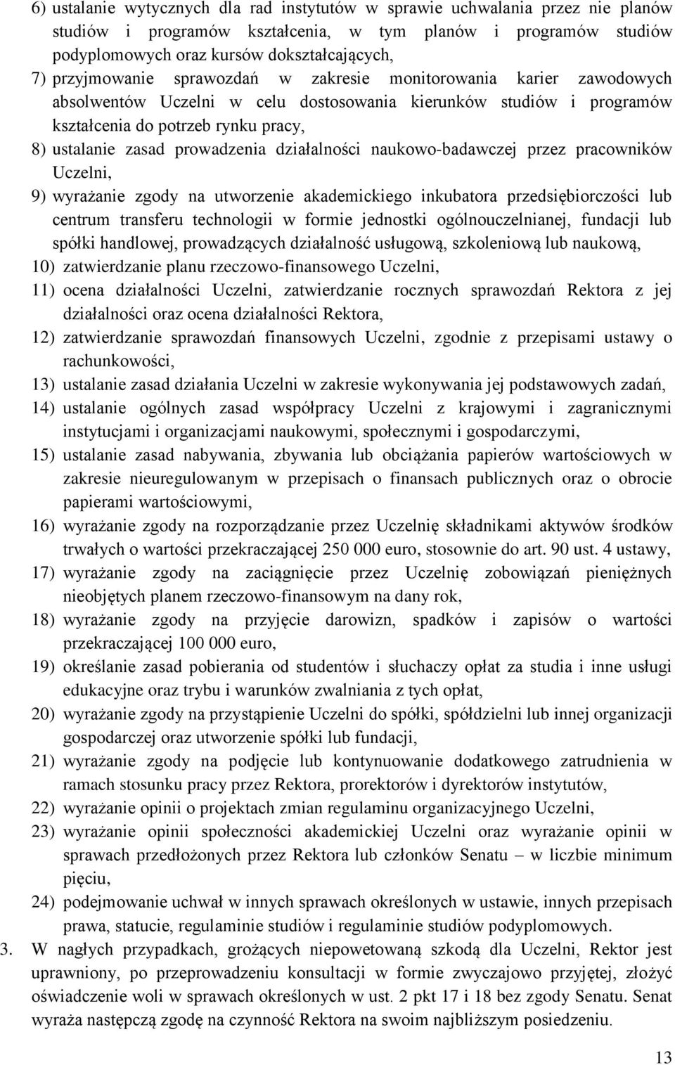 prowadzenia działalności naukowo-badawczej przez pracowników Uczelni, 9) wyrażanie zgody na utworzenie akademickiego inkubatora przedsiębiorczości lub centrum transferu technologii w formie jednostki