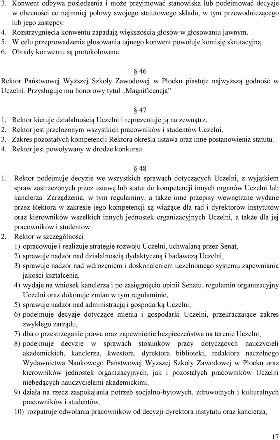46 Rektor Państwowej Wyższej Szkoły Zawodowej w Płocku piastuje najwyższą godność w Uczelni. Przysługuje mu honorowy tytuł Magnificencja. 47 1.