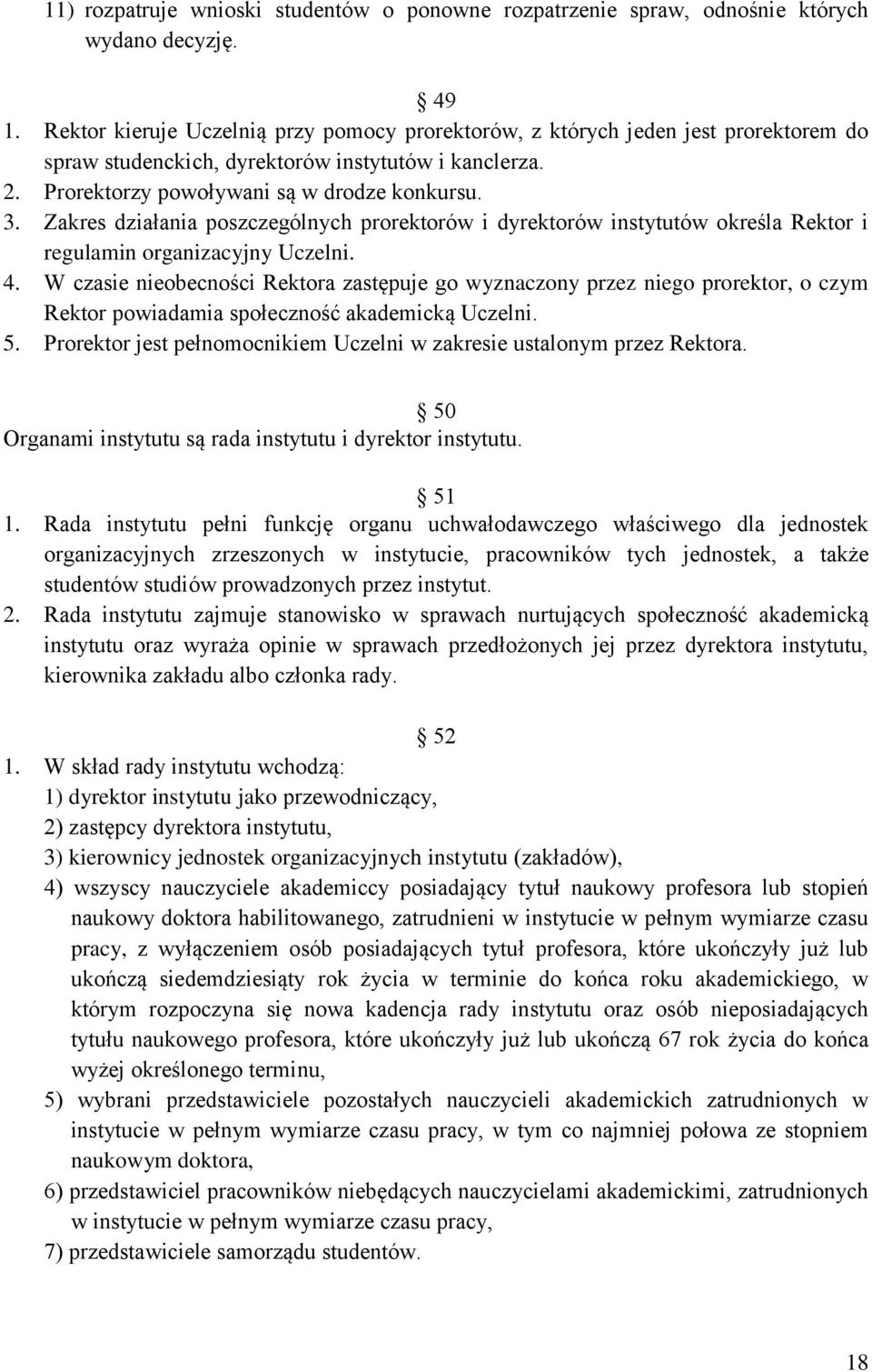 Zakres działania poszczególnych prorektorów i dyrektorów instytutów określa Rektor i regulamin organizacyjny Uczelni. 4.