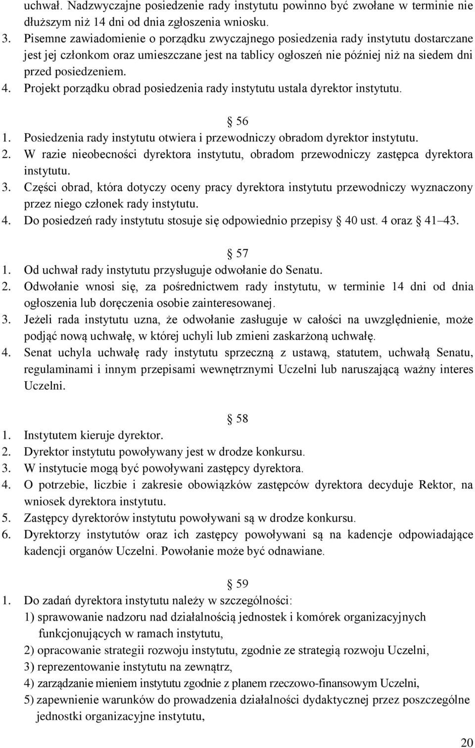 Projekt porządku obrad posiedzenia rady instytutu ustala dyrektor instytutu. 56 1. Posiedzenia rady instytutu otwiera i przewodniczy obradom dyrektor instytutu. 2.
