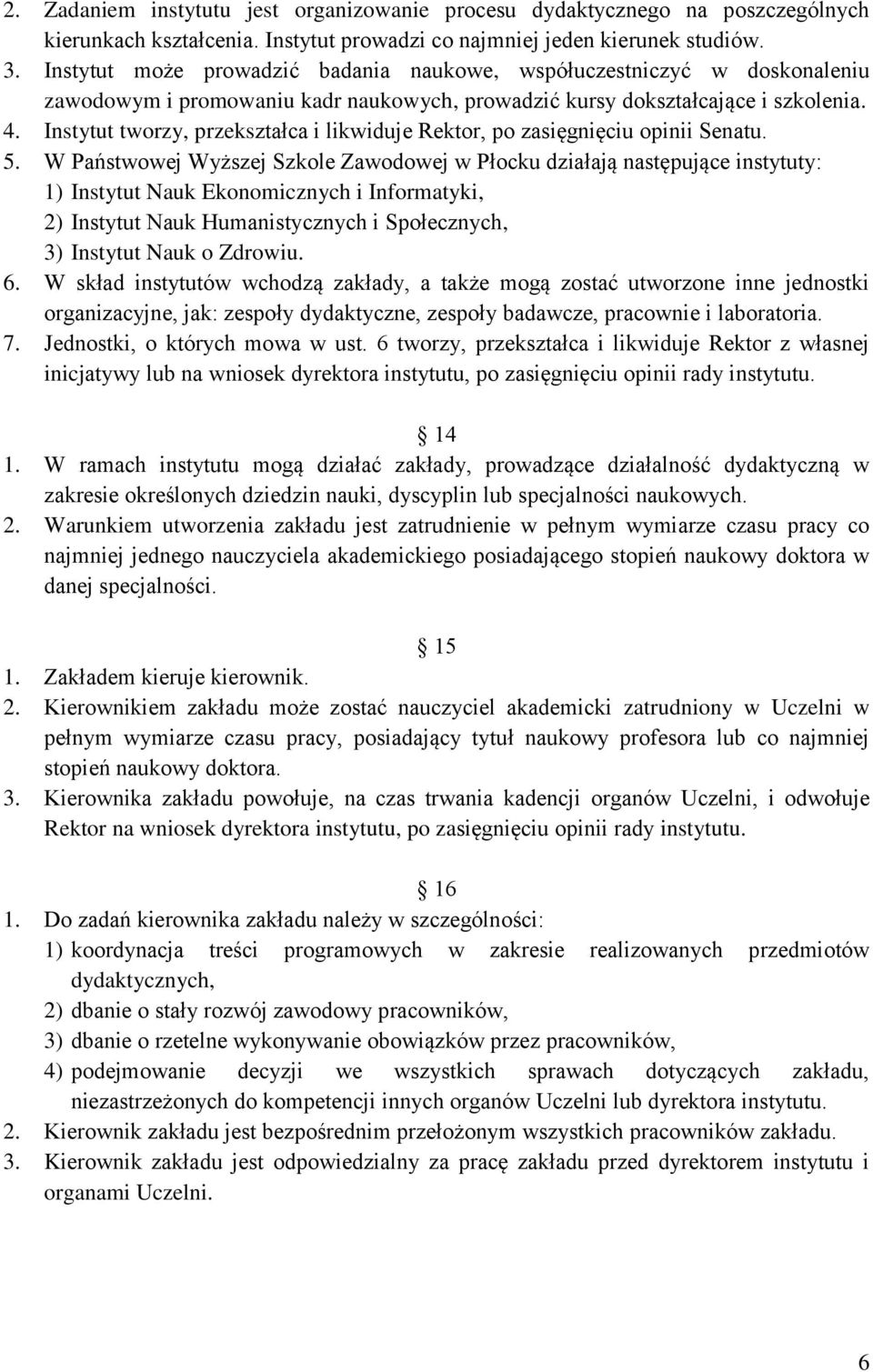 Instytut tworzy, przekształca i likwiduje Rektor, po zasięgnięciu opinii Senatu. 5.
