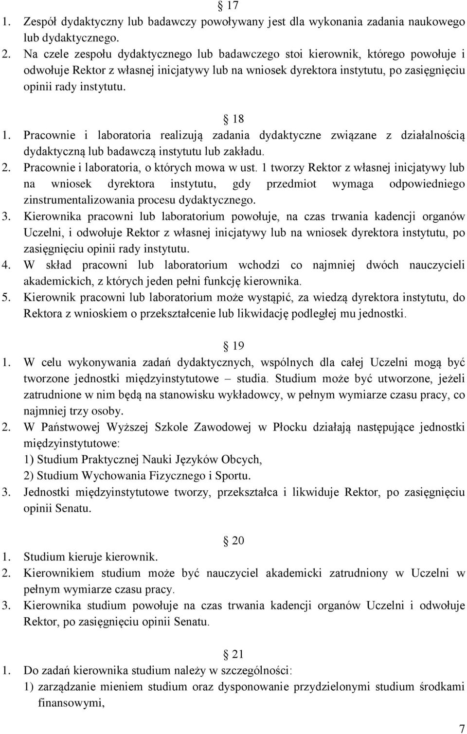 Pracownie i laboratoria realizują zadania dydaktyczne związane z działalnością dydaktyczną lub badawczą instytutu lub zakładu. 2. Pracownie i laboratoria, o których mowa w ust.