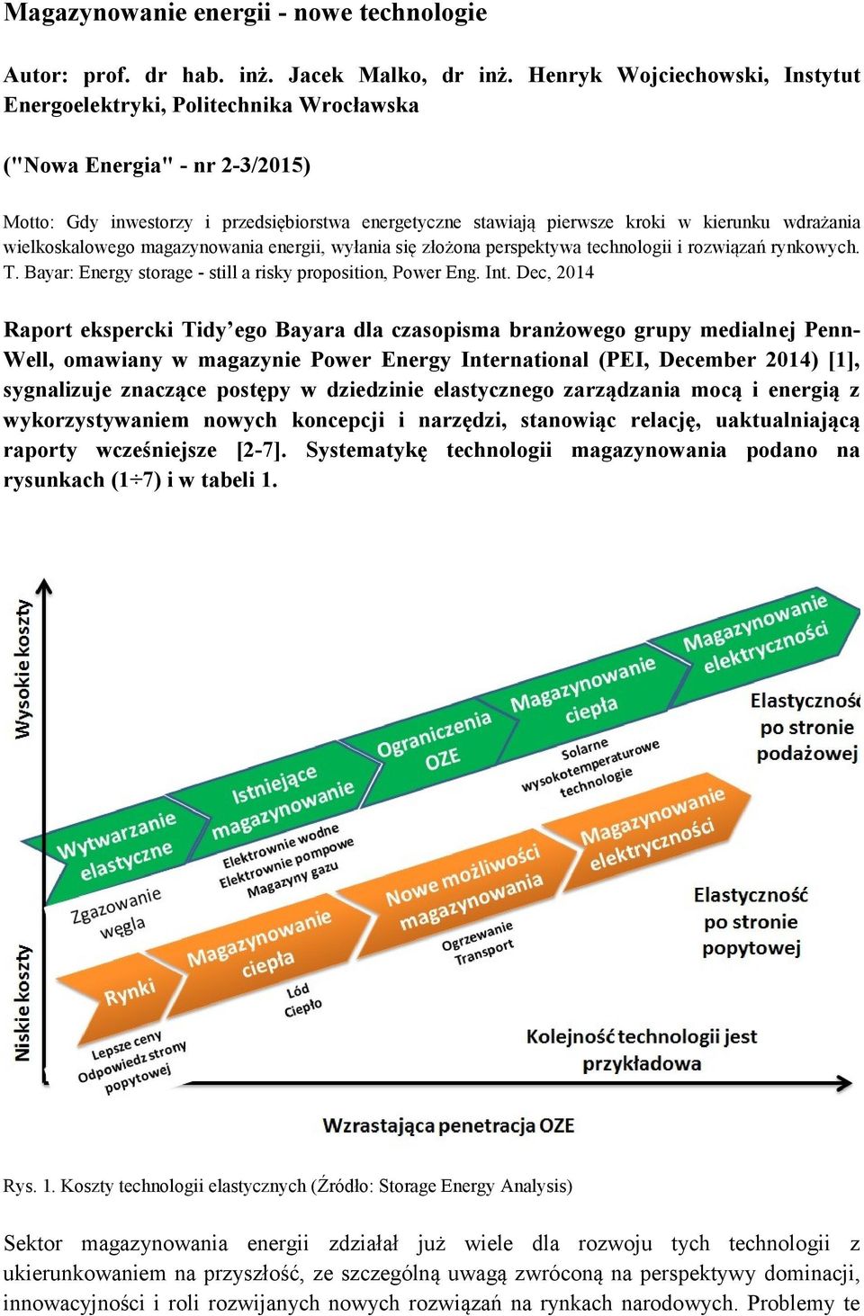 wdrażania wielkoskalowego magazynowania energii, wyłania się złożona perspektywa technologii i rozwiązań rynkowych. T. Bayar: Energy storage - still a risky proposition, Power Eng. Int.