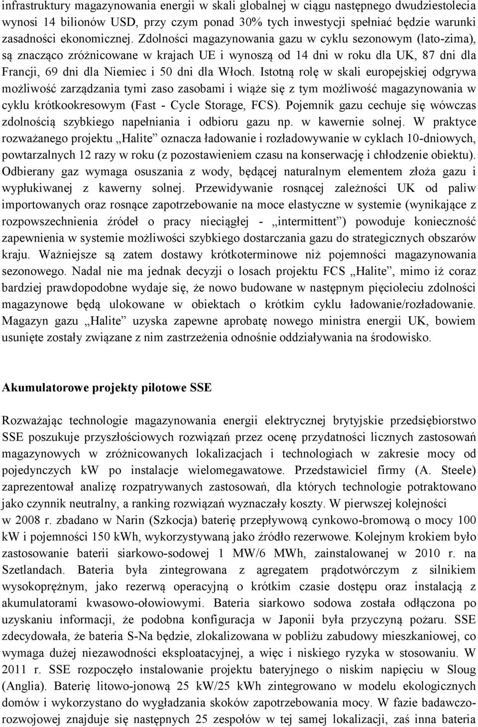 Istotną rolę w skali europejskiej odgrywa możliwość zarządzania tymi zaso zasobami i wiąże się z tym możliwość magazynowania w cyklu krótkookresowym (Fast - Cycle Storage, FCS).