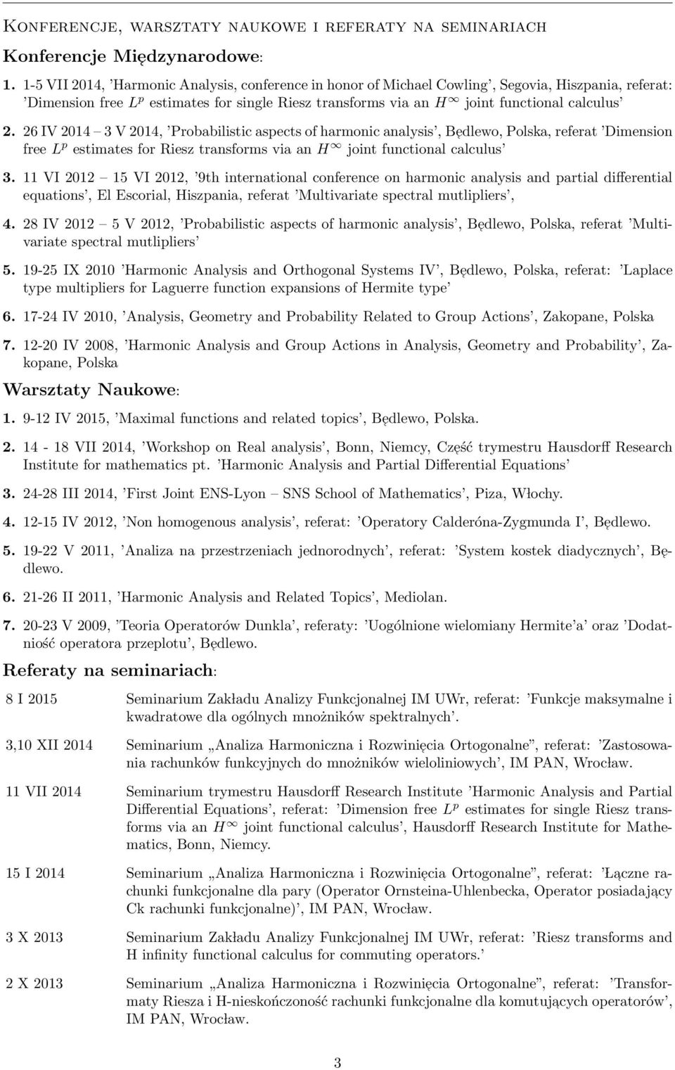 26 IV 2014 3 V 2014, Probabilistic aspects of harmonic analysis, B edlewo, Polska, referat Dimension free L p estimates for Riesz transforms via an H joint functional calculus 3.