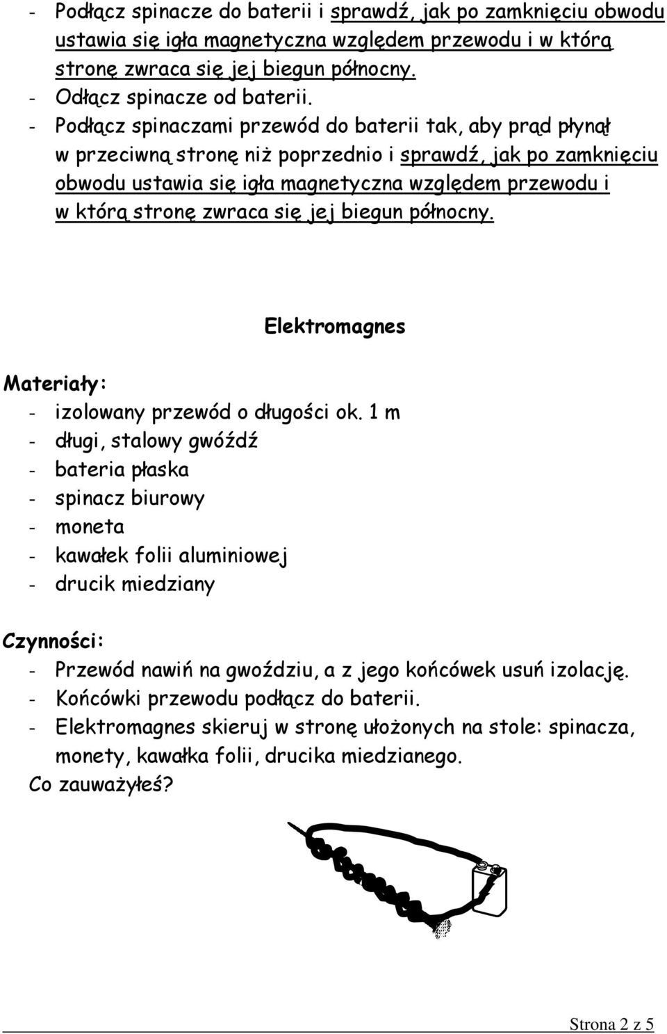 zwraca się jej biegun północny. Elektromagnes - izolowany przewód o długości ok.