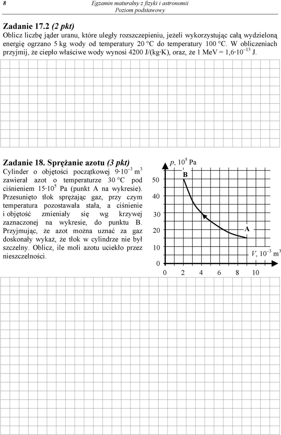 W obliczeniach przyjmij, że ciepło właściwe wody wynosi 4200 J/(kg K), oraz, że 1 MeV = 1,6 10 13 J. Zadanie 18.