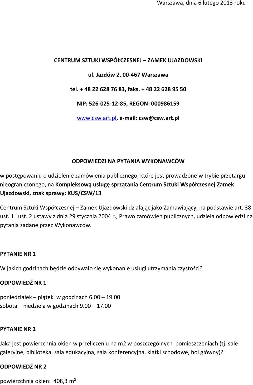 pl, e mail: csw@pl ODPOWIEDZI NA PYTANIA WYKONAWCÓW w postępowaniu o udzielenie zamówienia publicznego, które jest prowadzone w trybie przetargu nieograniczonego, na Kompleksową usługę sprzątania