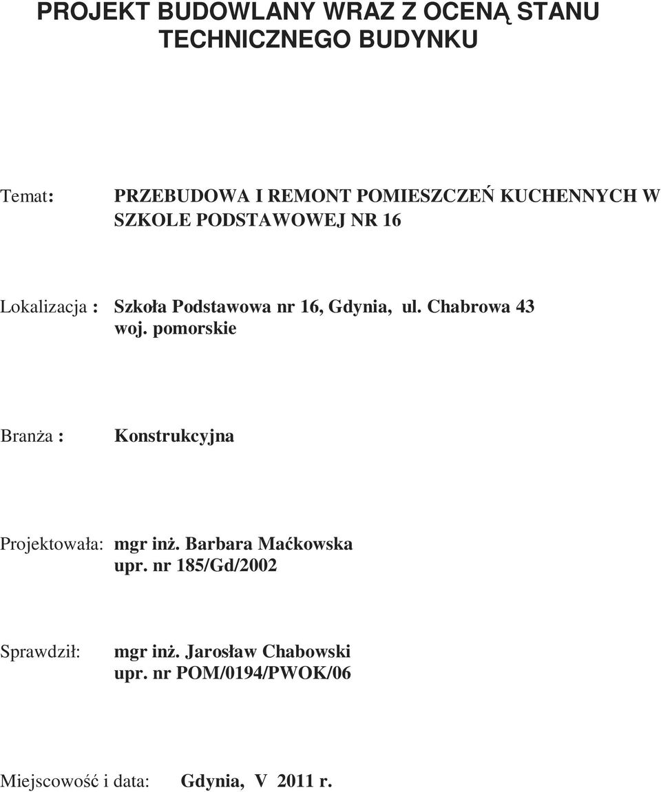 Chabrowa 43 woj. pomorskie BranŜa : Konstrukcyjna Projektowała: mgr inŝ. Barbara Maćkowska upr.