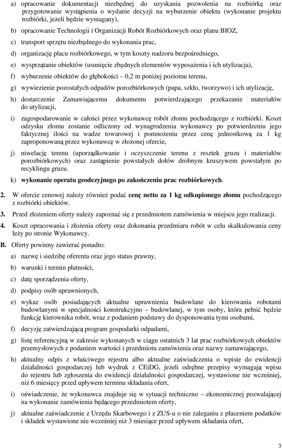 bezpośredniego, e) wysprzątanie obiektów (usunięcie zbędnych elementów wyposaŝenia i ich utylizacja), f) wyburzenie obiektów do głębokości 0,2 m poniŝej poziomu terenu, g) wywiezienie pozostałych
