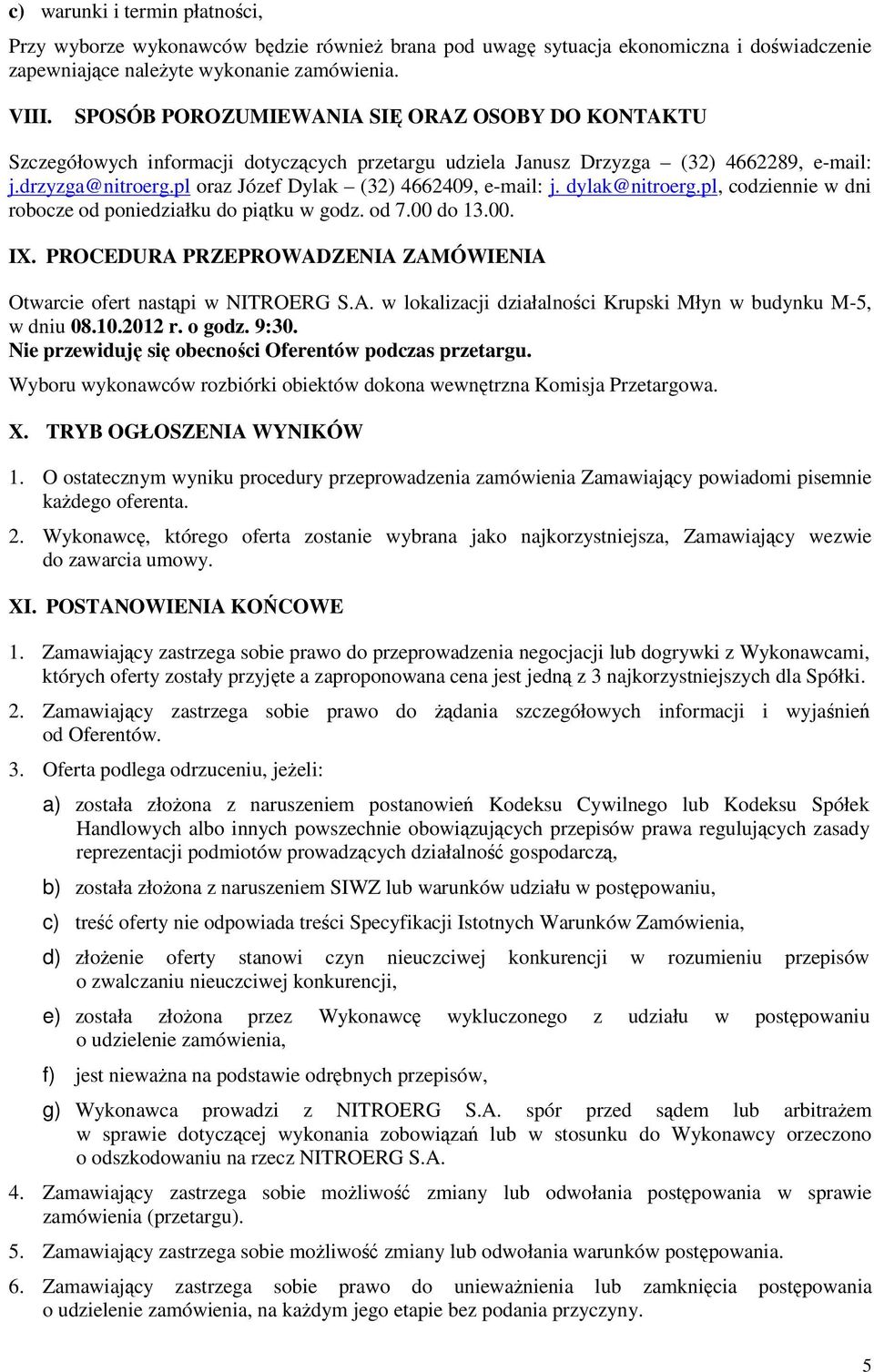 pl oraz Józef Dylak (32) 4662409, e-mail: j. dylak@nitroerg.pl, codziennie w dni robocze od poniedziałku do piątku w godz. od 7.00 do 13.00. IX.