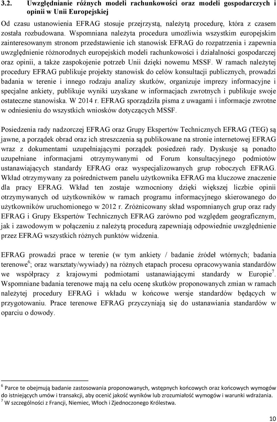 Wspomniana należyta procedura umożliwia wszystkim europejskim zainteresowanym stronom przedstawienie ich stanowisk EFRAG do rozpatrzenia i zapewnia uwzględnienie różnorodnych europejskich modeli