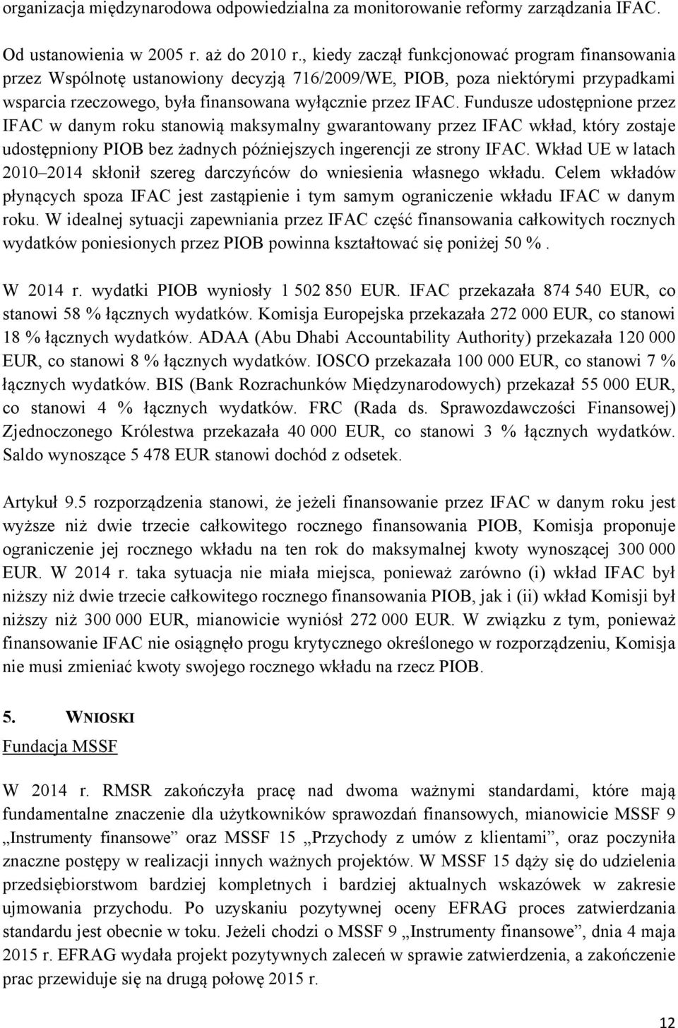 Fundusze udostępnione przez IFAC w danym roku stanowią maksymalny gwarantowany przez IFAC wkład, który zostaje udostępniony PIOB bez żadnych późniejszych ingerencji ze strony IFAC.