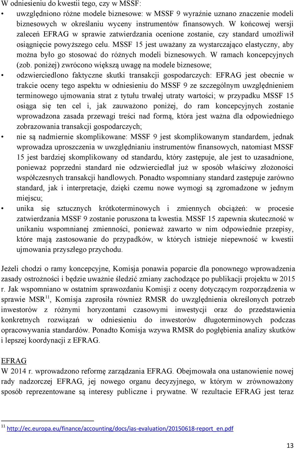 MSSF 15 jest uważany za wystarczająco elastyczny, aby można było go stosować do różnych modeli biznesowych. W ramach koncepcyjnych (zob.