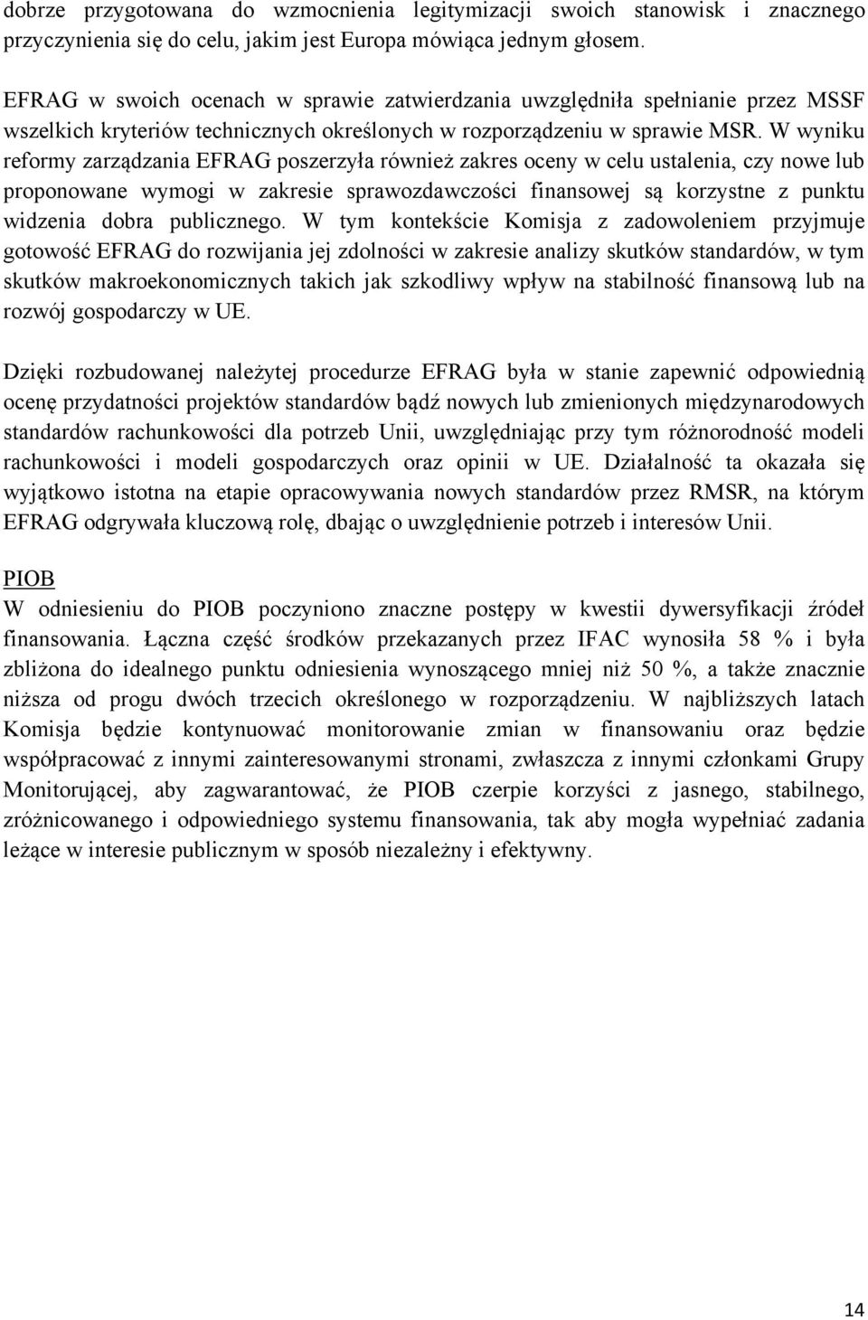 W wyniku reformy zarządzania EFRAG poszerzyła również zakres oceny w celu ustalenia, czy nowe lub proponowane wymogi w zakresie sprawozdawczości finansowej są korzystne z punktu widzenia dobra