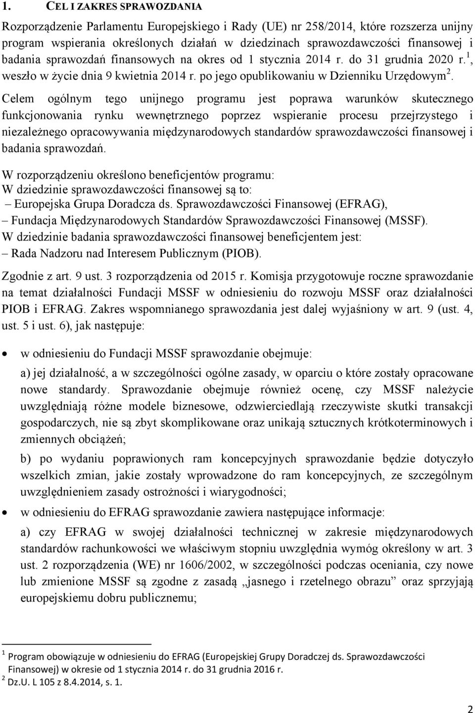 Celem ogólnym tego unijnego programu jest poprawa warunków skutecznego funkcjonowania rynku wewnętrznego poprzez wspieranie procesu przejrzystego i niezależnego opracowywania międzynarodowych