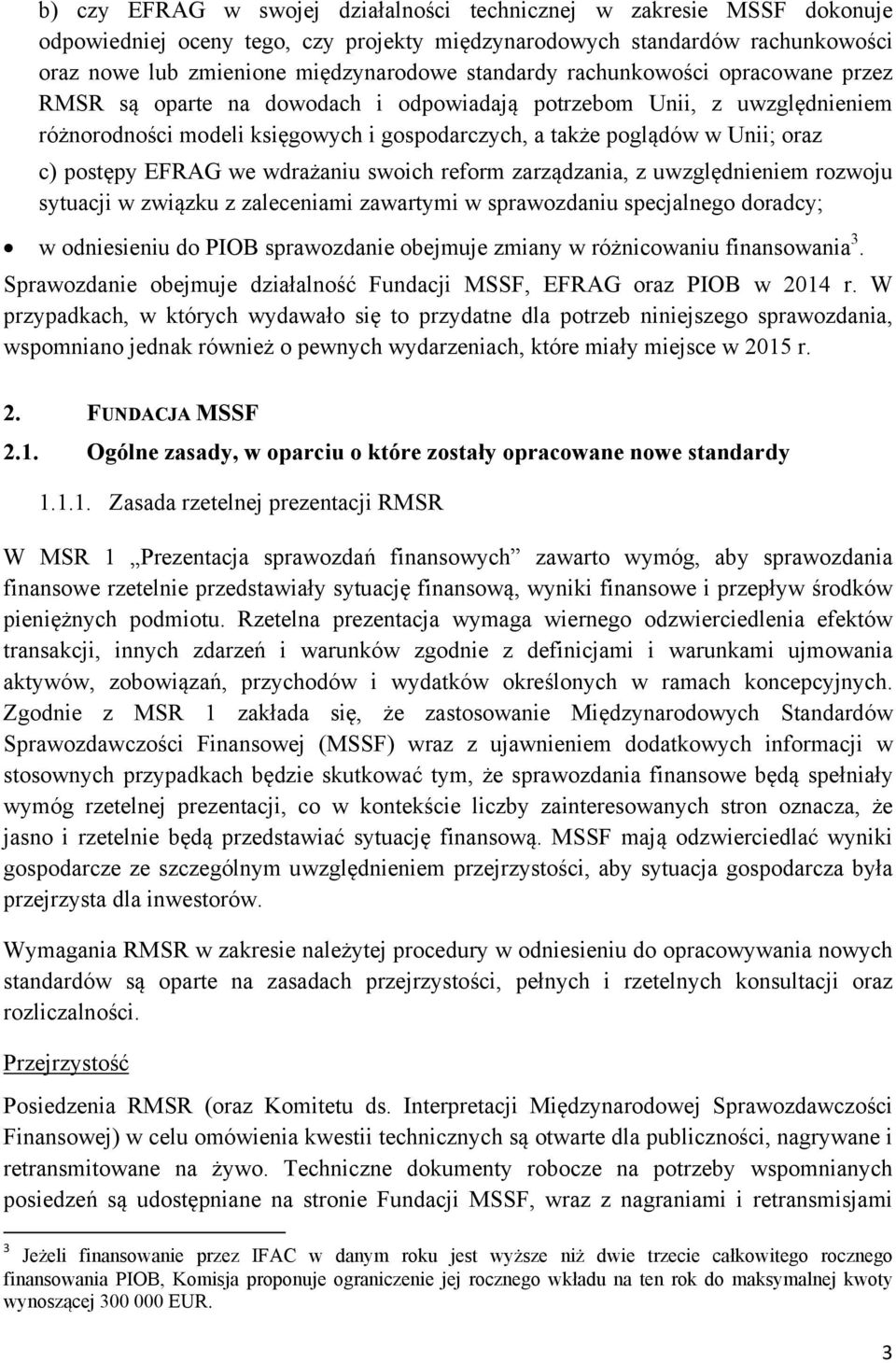 postępy EFRAG we wdrażaniu swoich reform zarządzania, z uwzględnieniem rozwoju sytuacji w związku z zaleceniami zawartymi w sprawozdaniu specjalnego doradcy; w odniesieniu do PIOB sprawozdanie