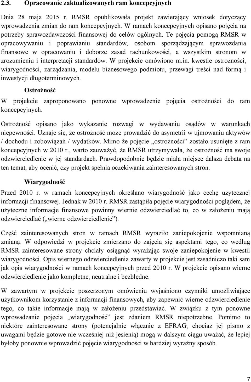 Te pojęcia pomogą RMSR w opracowywaniu i poprawianiu standardów, osobom sporządzającym sprawozdania finansowe w opracowaniu i doborze zasad rachunkowości, a wszystkim stronom w zrozumieniu i