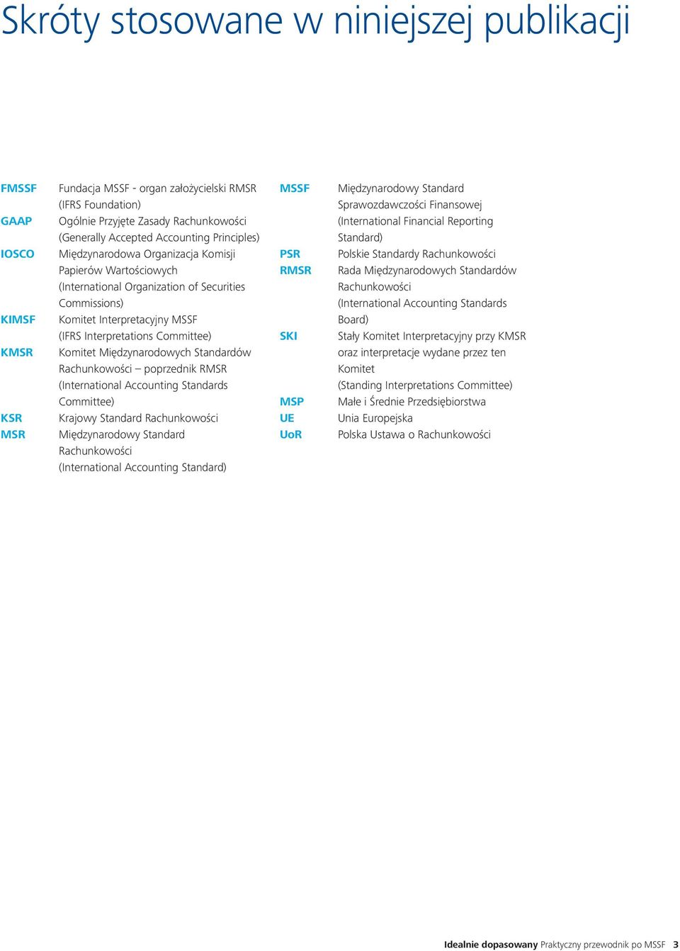 of Securities Commissions) Komitet Interpretacyjny MSSF (IFRS Interpretations Committee) Komitet Międzynarodowych Standardów Rachunkowości poprzednik RMSR (International Accounting Standards