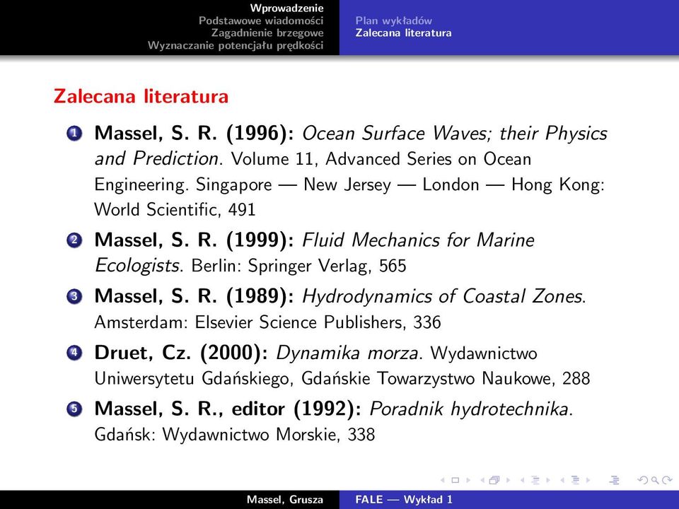 (1999): Fluid Mechanics for Marine Ecologists. Berlin: Springer Verlag, 565 3 Massel, S. R. (1989): Hydrodynamics of Coastal Zones.