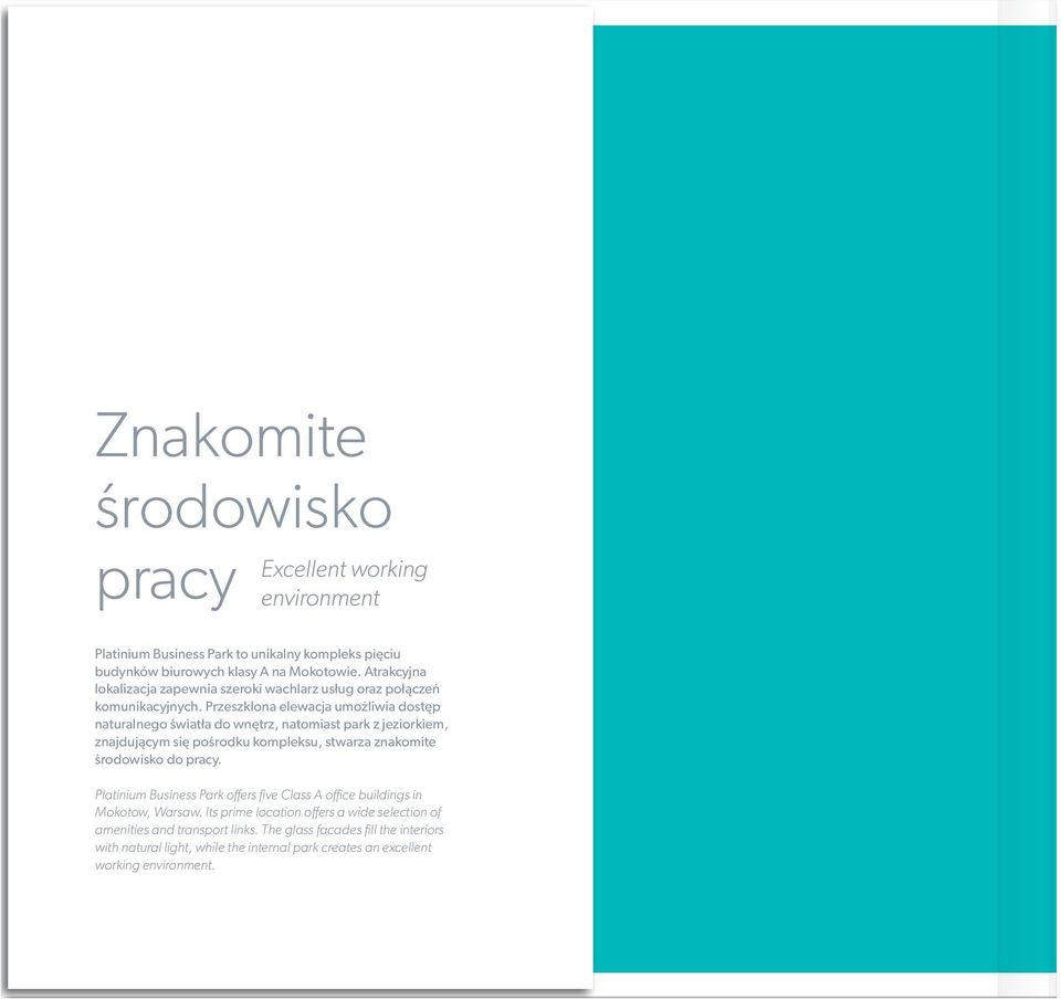 Przeszklona elewacja umożliwia dostęp naturalnego światła do wnętrz, natomiast park z jeziorkiem, znajdującym się pośrodku kompleksu, stwarza znakomite