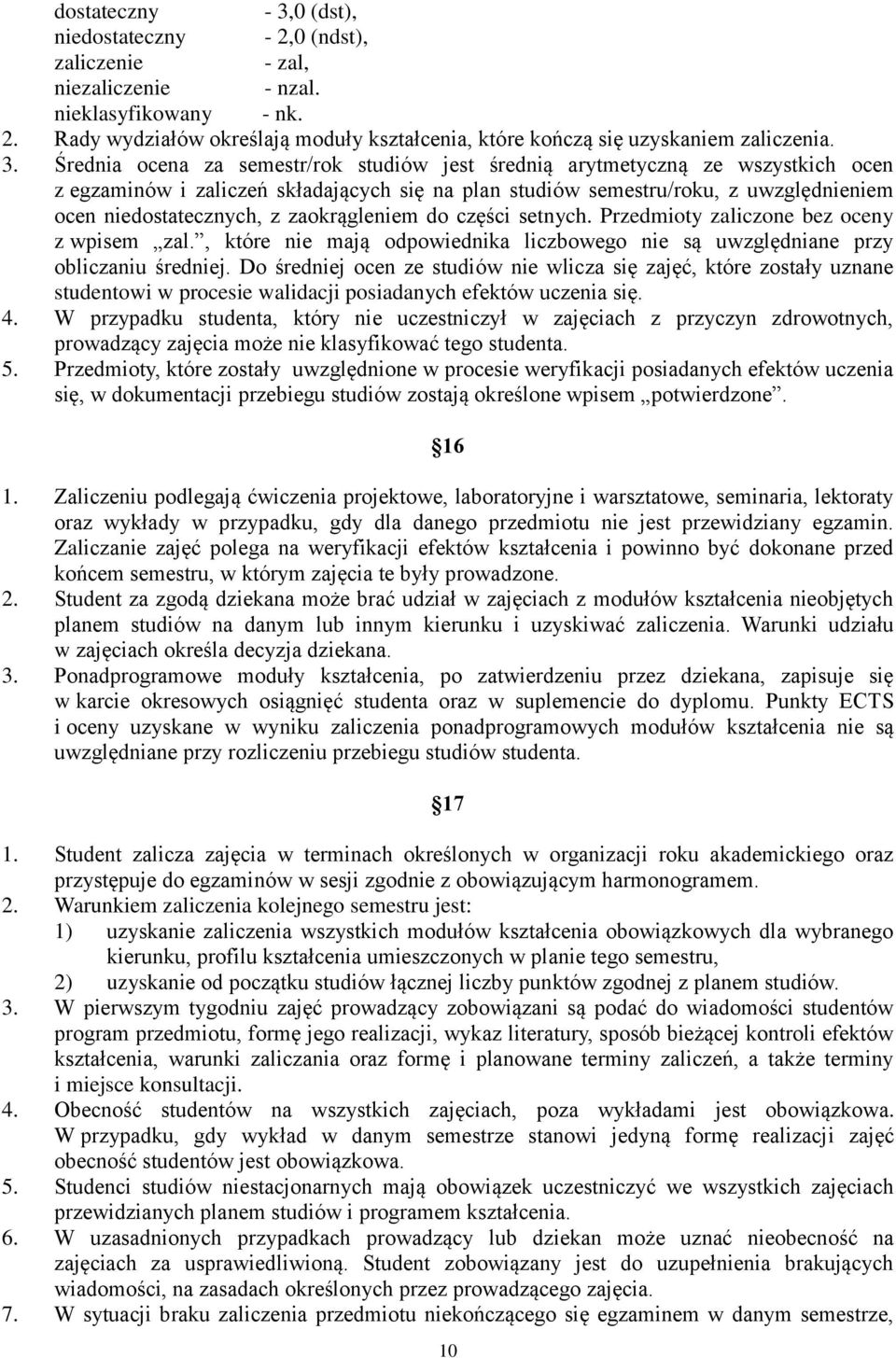 zaokrągleniem do części setnych. Przedmioty zaliczone bez oceny z wpisem zal., które nie mają odpowiednika liczbowego nie są uwzględniane przy obliczaniu średniej.