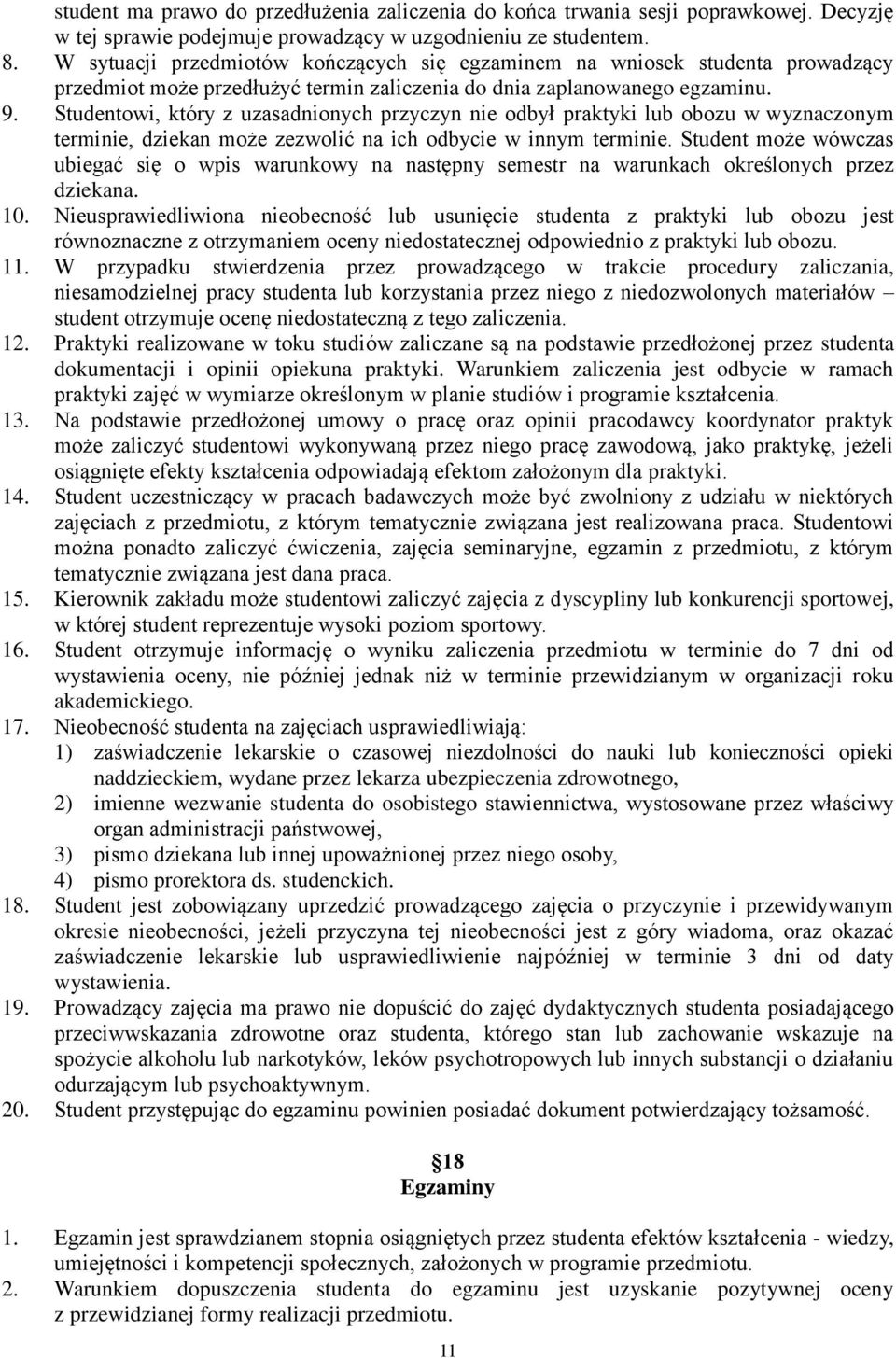 Studentowi, który z uzasadnionych przyczyn nie odbył praktyki lub obozu w wyznaczonym terminie, dziekan może zezwolić na ich odbycie w innym terminie.