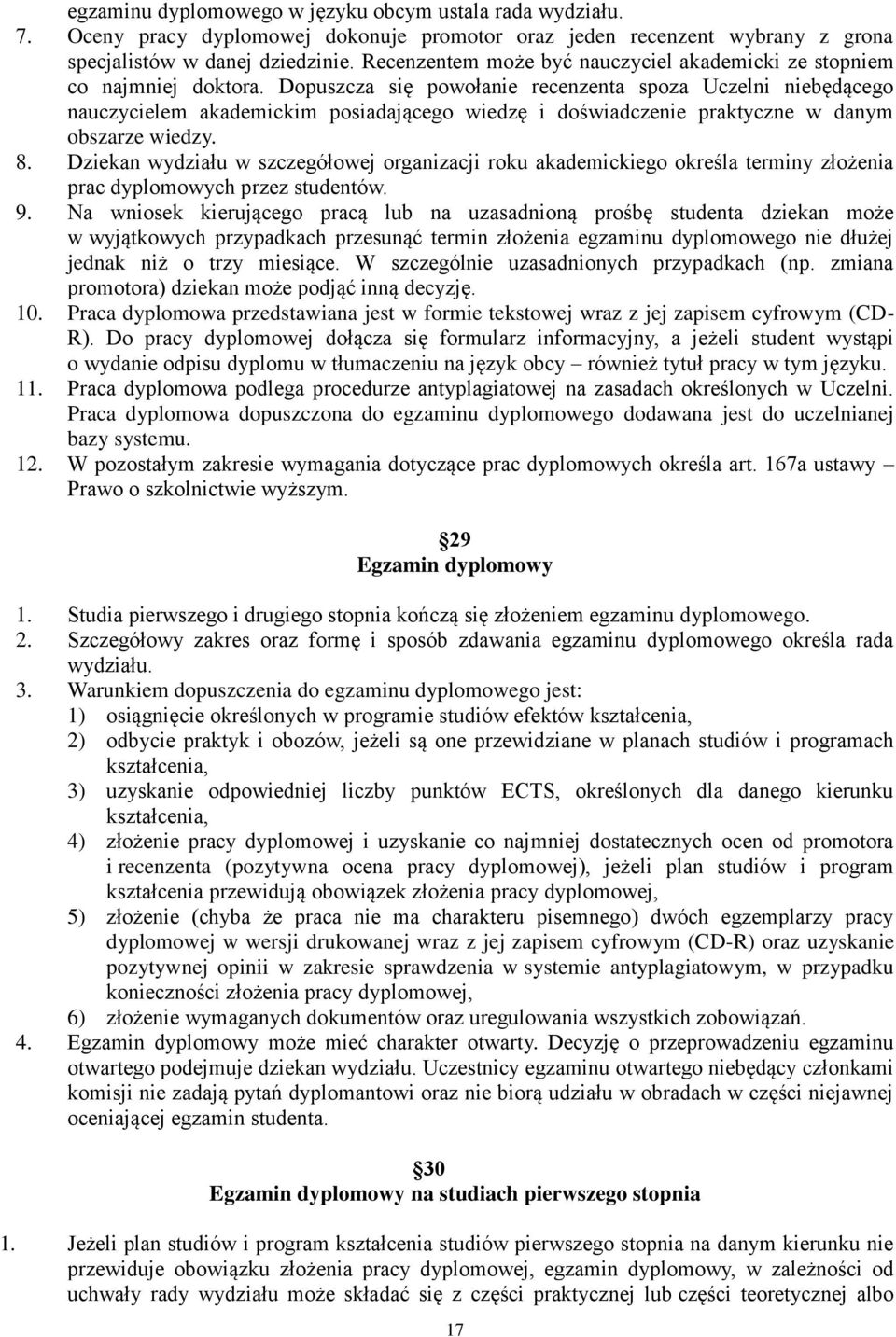 Dopuszcza się powołanie recenzenta spoza Uczelni niebędącego nauczycielem akademickim posiadającego wiedzę i doświadczenie praktyczne w danym obszarze wiedzy. 8.